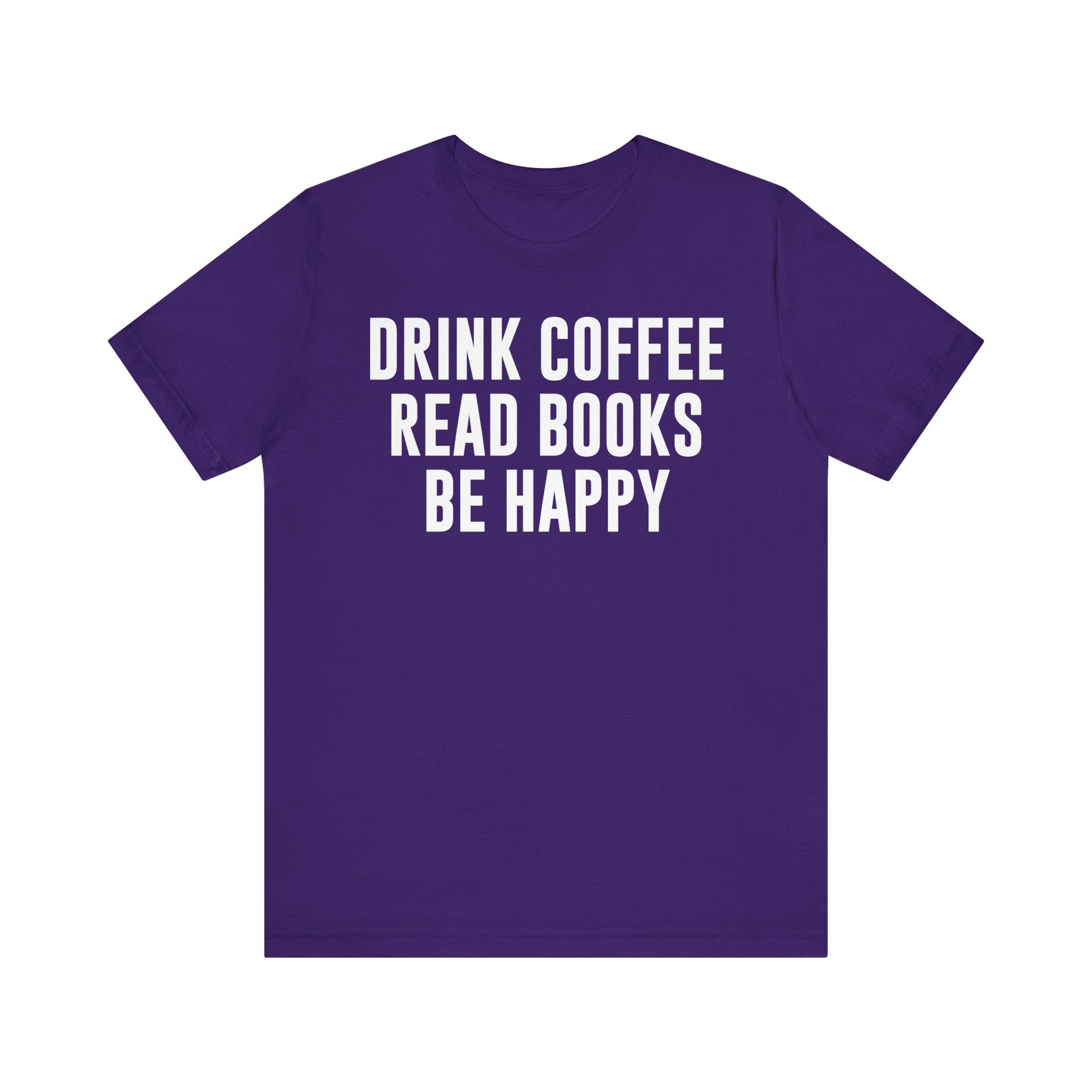 Drink Coffee Read Books Be Happy Shirt – Book Lover & Coffee T-Shirt Gift for Readers, Bookworms & Bibliophiles Team Purple T-Shirt