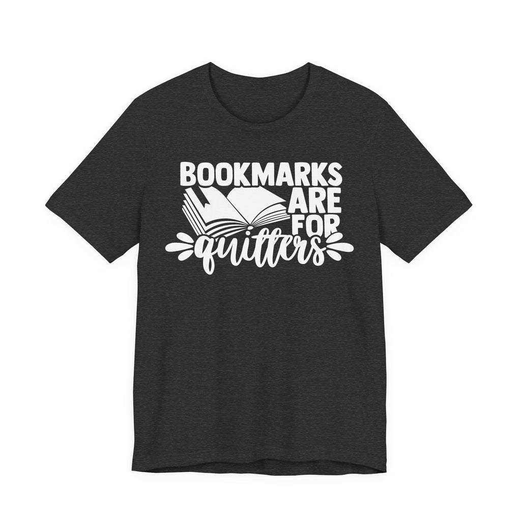 Bookmarks Are for Quitters Shirt – Funny Book Lover T-Shirt for Readers, Bookworms & Bibliophiles | Gifts for Book Clubs & Reading Fans T-Shirt