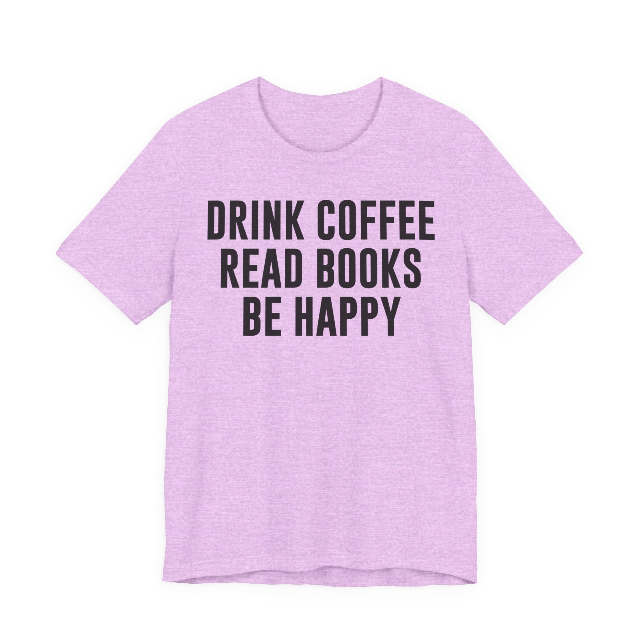 Drink Coffee Read Books Be Happy Shirt – Book Lover & Coffee T-Shirt Gift for Readers, Bookworms & Bibliophiles T-Shirt