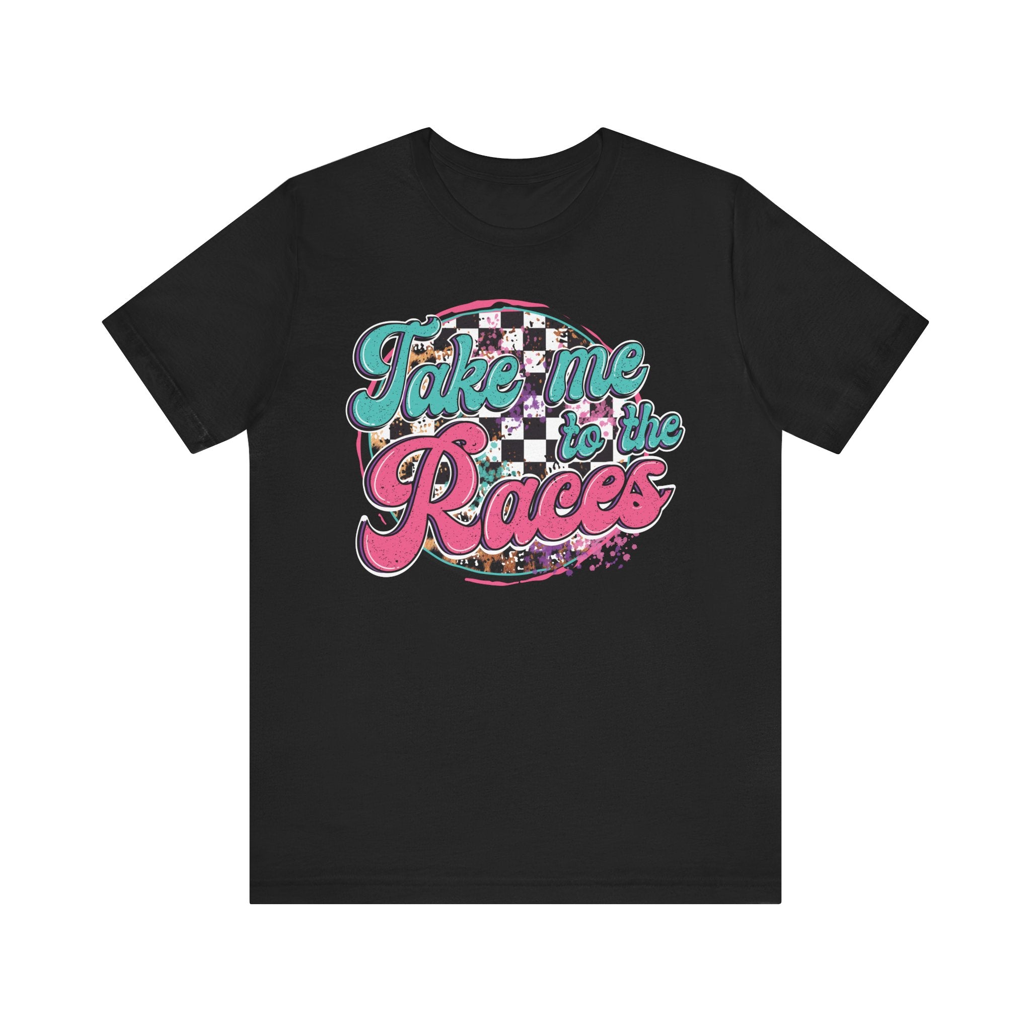 Take Me to the Races Graphic Tee – Funny Racing Girlfriend Gift | Dirt Track, Modified, Late Model, Street Stock Shirt Black T-Shirt