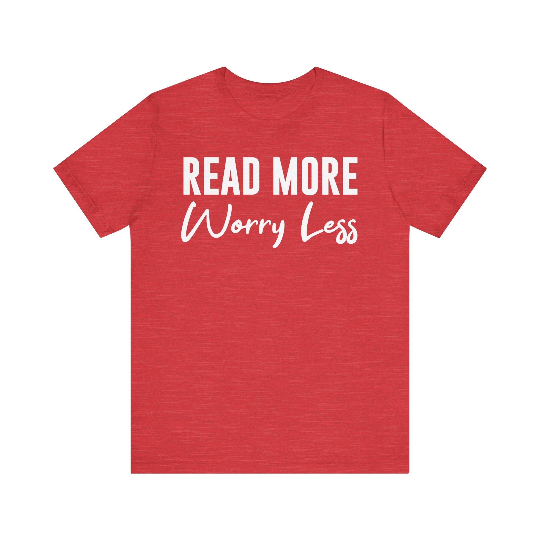 Read More Worry Less T-Shirt – Funny Book Lover Shirt Gift for Bookworms, Book Nerds, Bibliophiles & Book Club Tee Heather Red T-Shirt