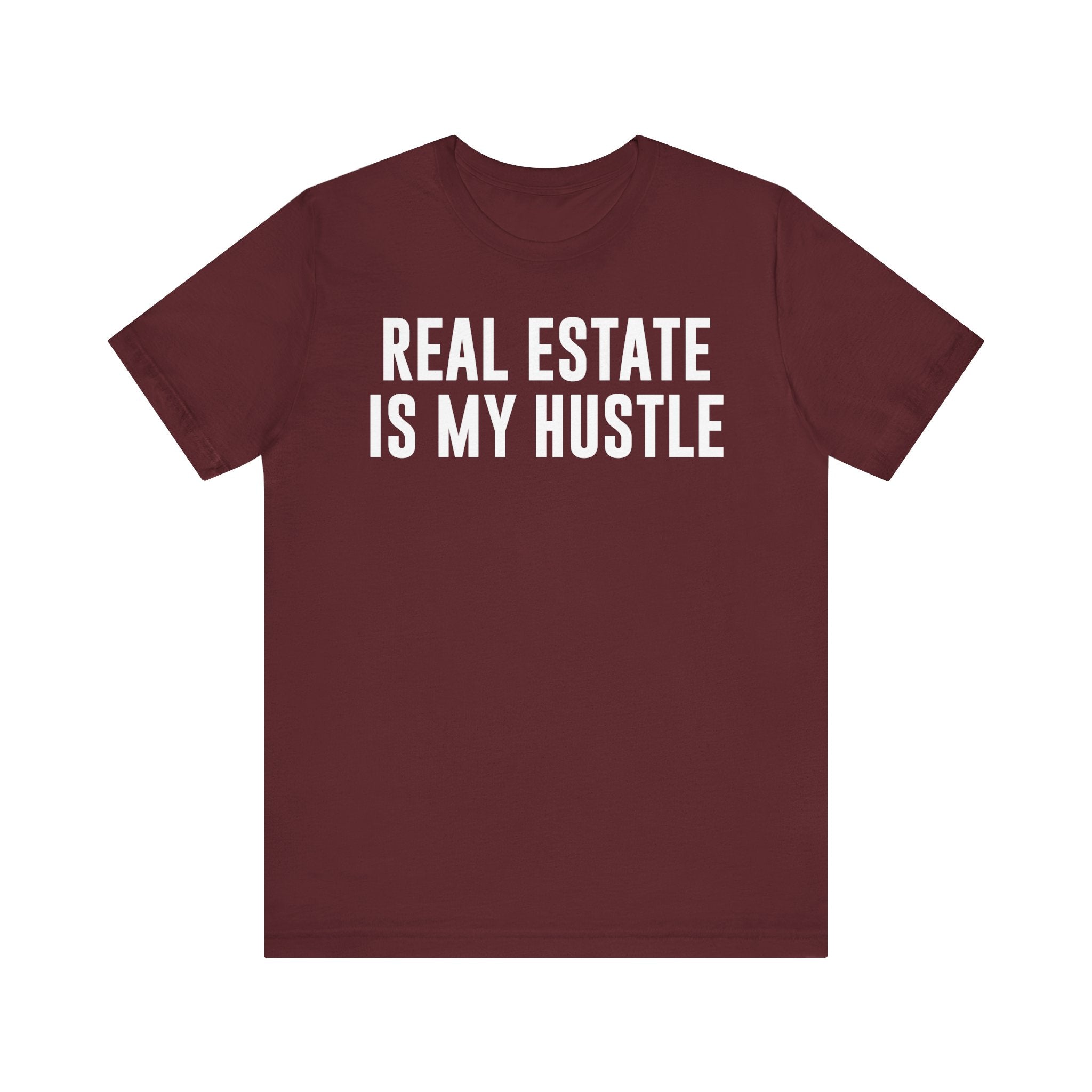 Real Estate Is My Hustle Shirt – Bella+Canvas 3001 Unisex Jersey T-Shirt – Real Estate Agent Gift, Entrepreneur Hustle Tee Maroon T-Shirt