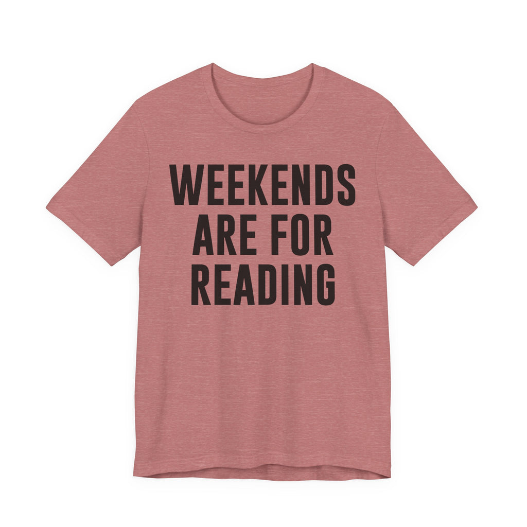 Weekends Are for Reading T-Shirt – Cozy Book Lover Tee for Bookworms, Bibliophiles & Book Club Gifts T-Shirt