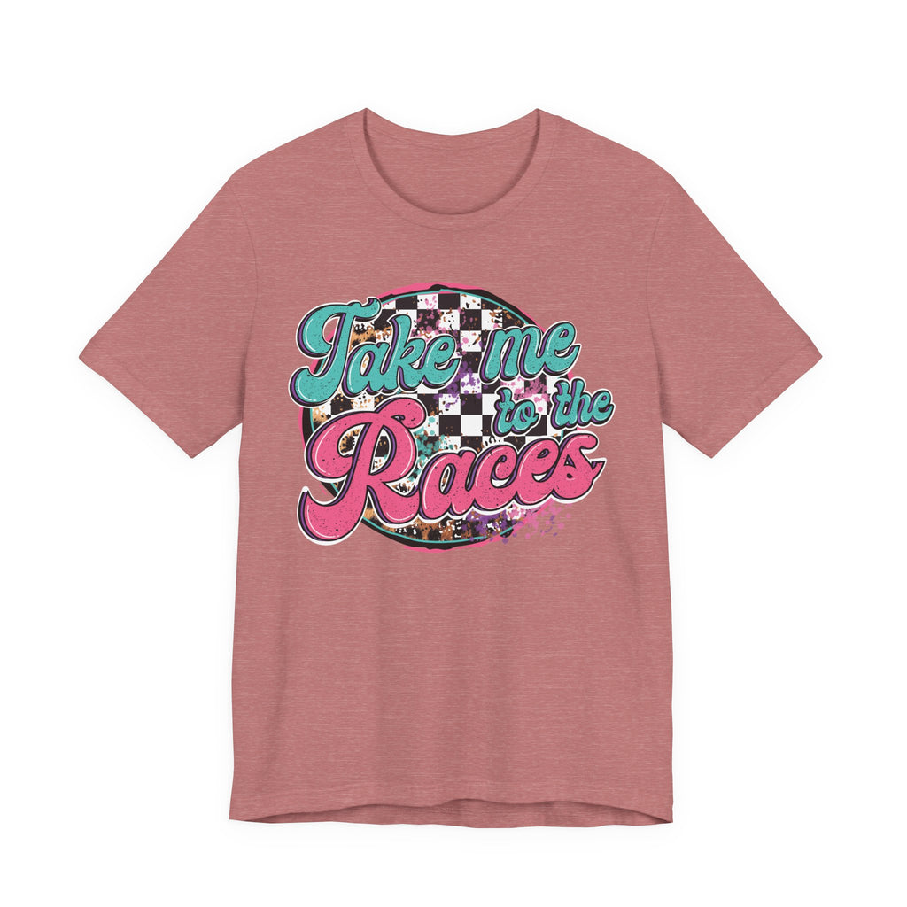 Take Me to the Races Graphic Tee – Funny Racing Girlfriend Gift | Dirt Track, Modified, Late Model, Street Stock Shirt T-Shirt