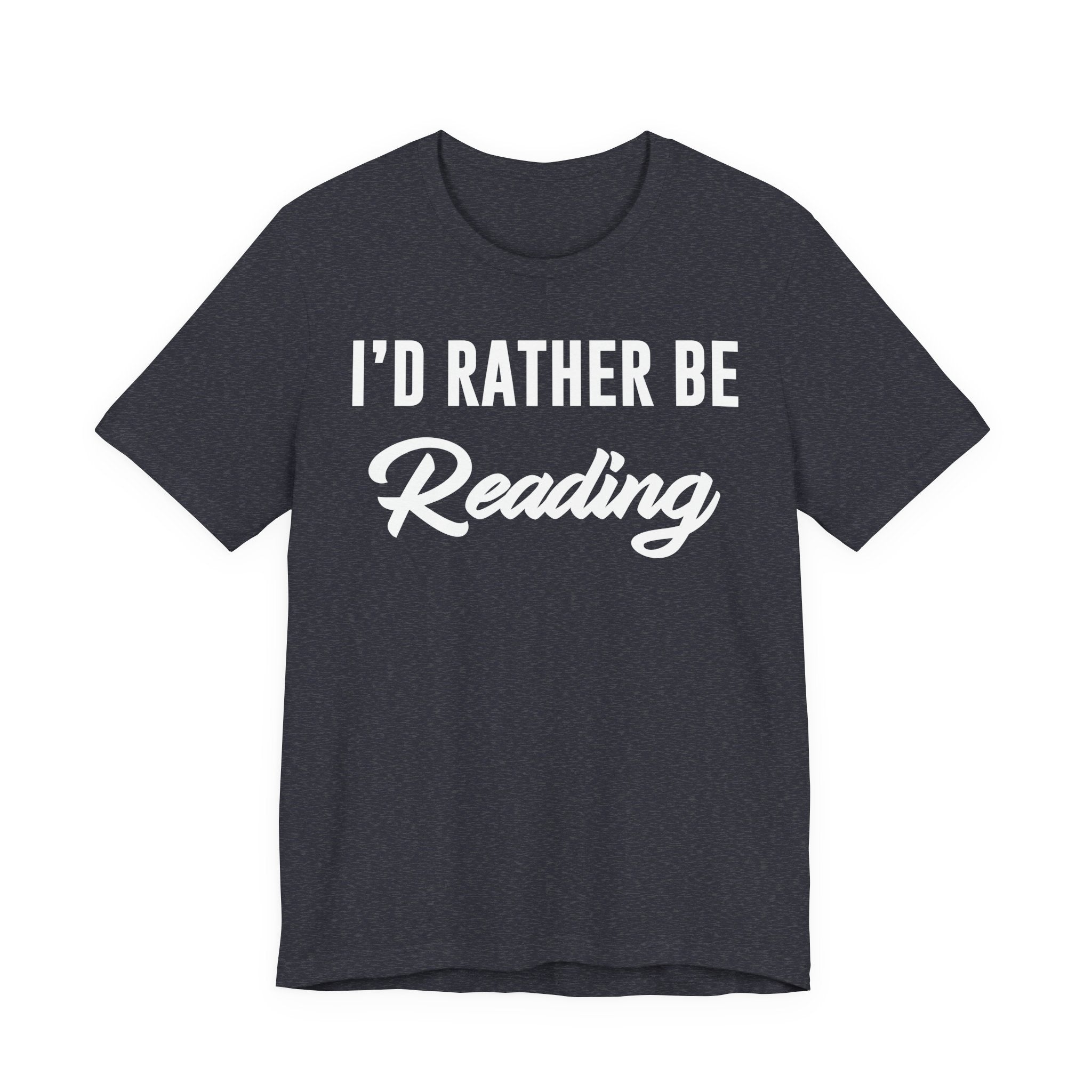 I’d Rather Be Reading Shirt – Funny Book Lover T-Shirt Gift for Bookworms, Book Nerds, Bibliophiles & Book Club Members T-Shirt