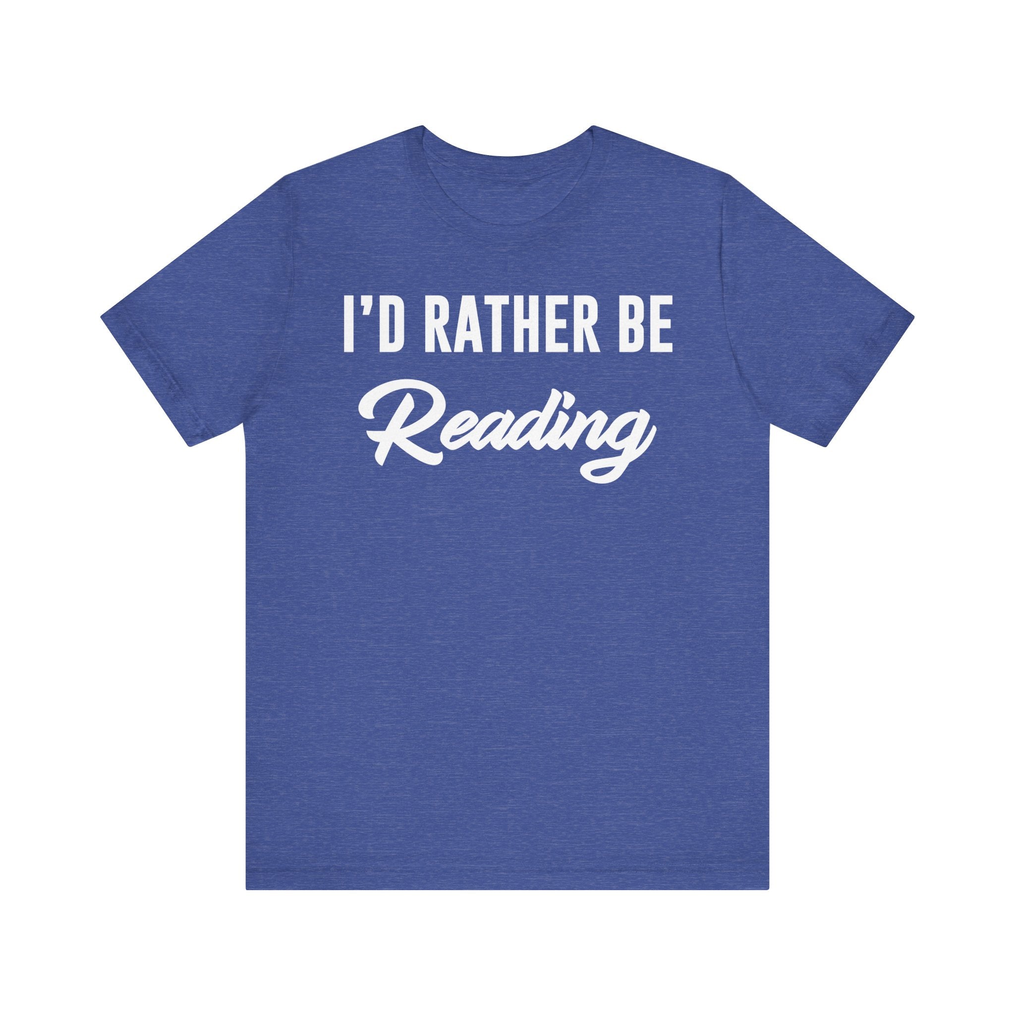 I’d Rather Be Reading Shirt – Funny Book Lover T-Shirt Gift for Bookworms, Book Nerds, Bibliophiles & Book Club Members Heather True Royal T-Shirt