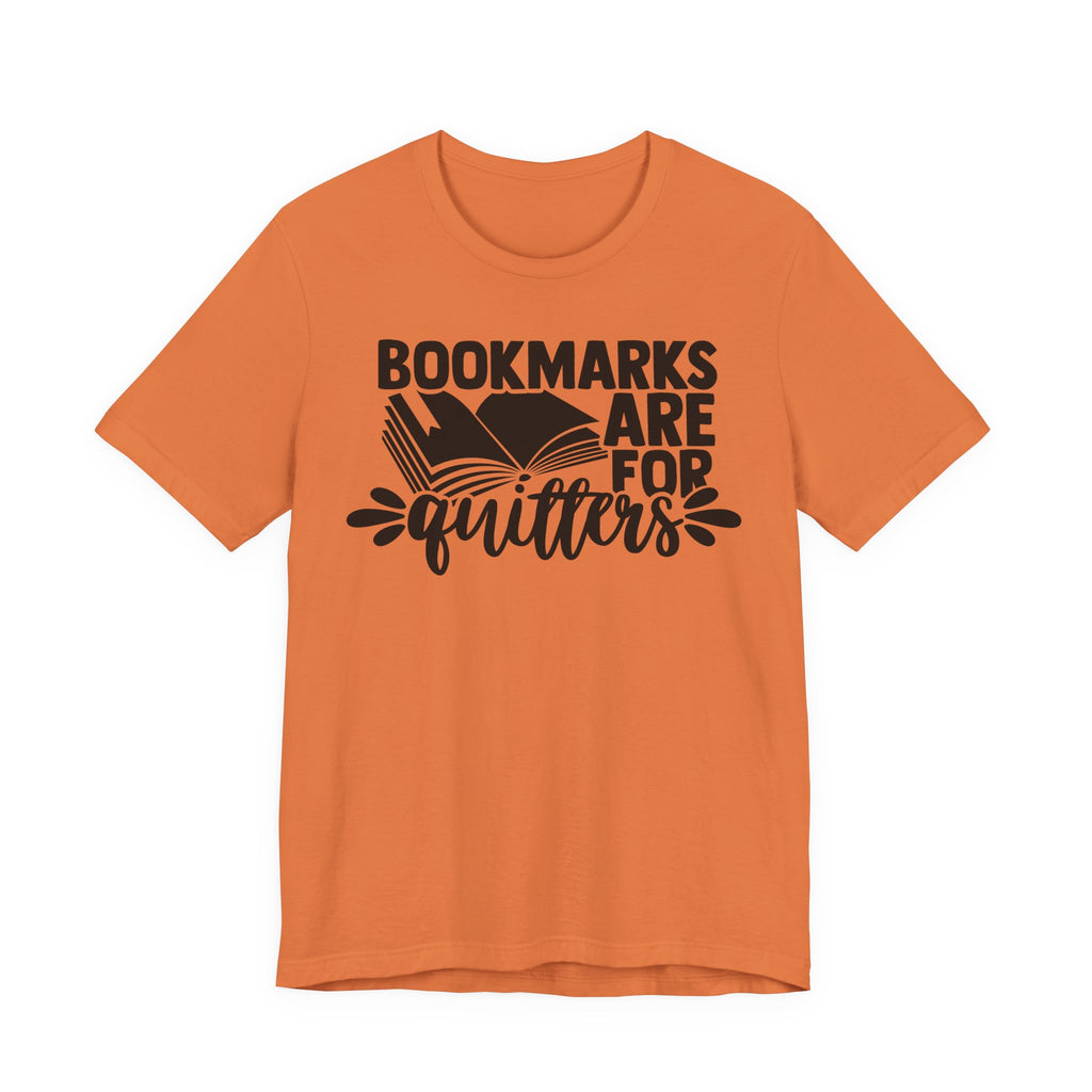 Bookmarks Are for Quitters Shirt – Funny Book Lover T-Shirt for Readers, Bookworms & Bibliophiles | Gifts for Book Clubs & Reading Fans T-Shirt
