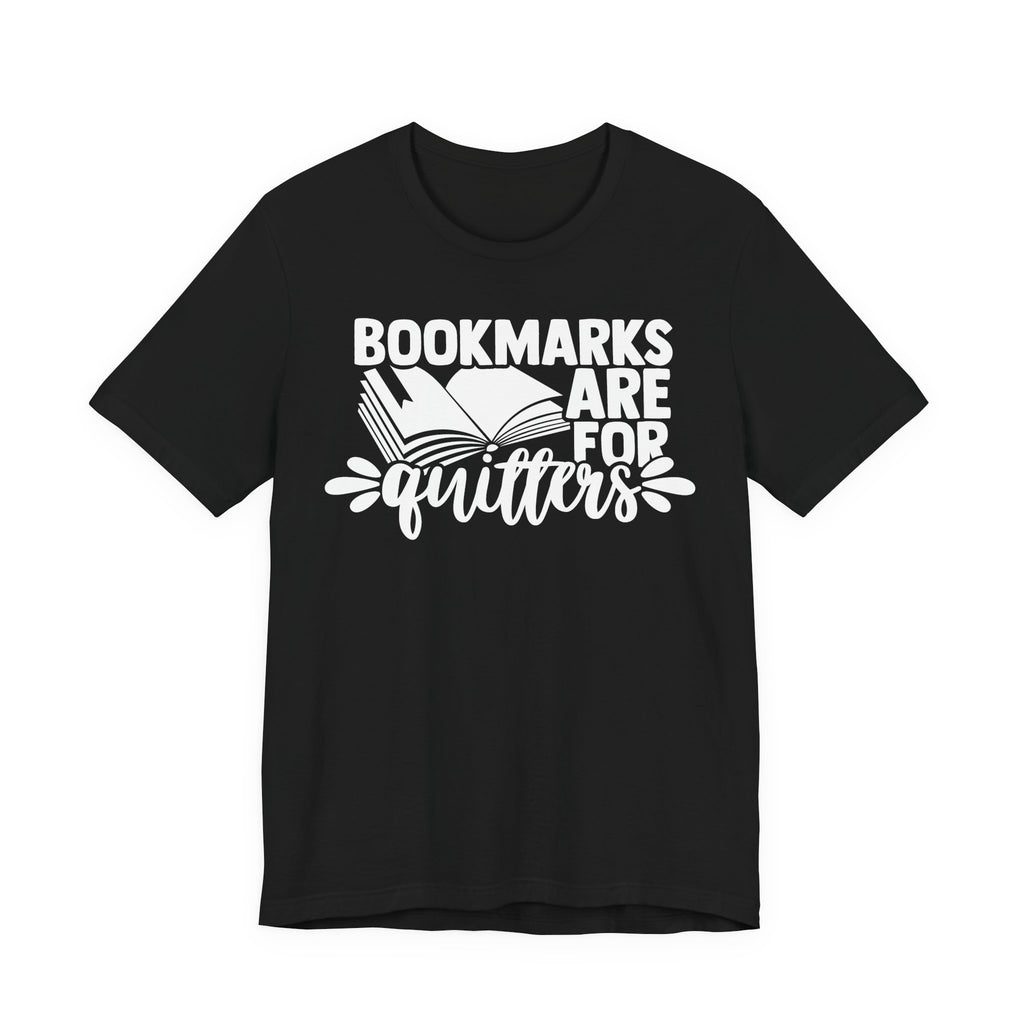 Bookmarks Are for Quitters Shirt – Funny Book Lover T-Shirt for Readers, Bookworms & Bibliophiles | Gifts for Book Clubs & Reading Fans T-Shirt
