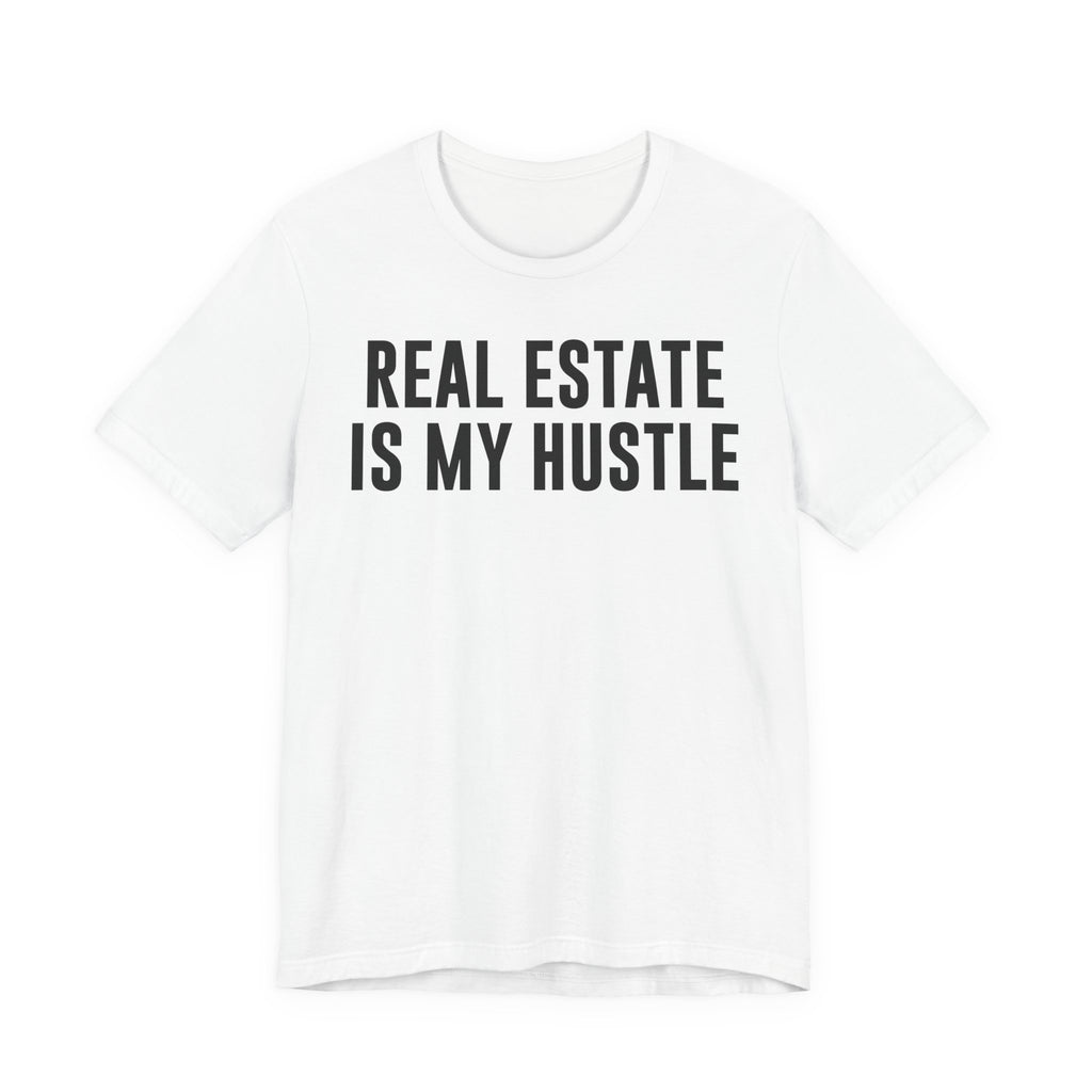 Real Estate Is My Hustle Shirt – Bella+Canvas 3001 Unisex Jersey T-Shirt – Real Estate Agent Gift, Entrepreneur Hustle Tee T-Shirt