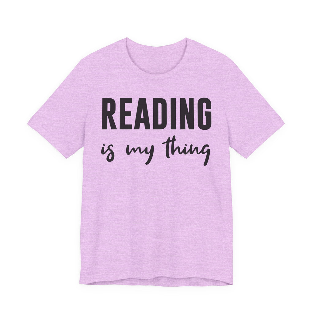 Reading Is My Thing Shirt – Bookworm Gift Tee for Book Nerds, Bibliophiles & Book Club Readers | Funny Reading T-Shirt T-Shirt