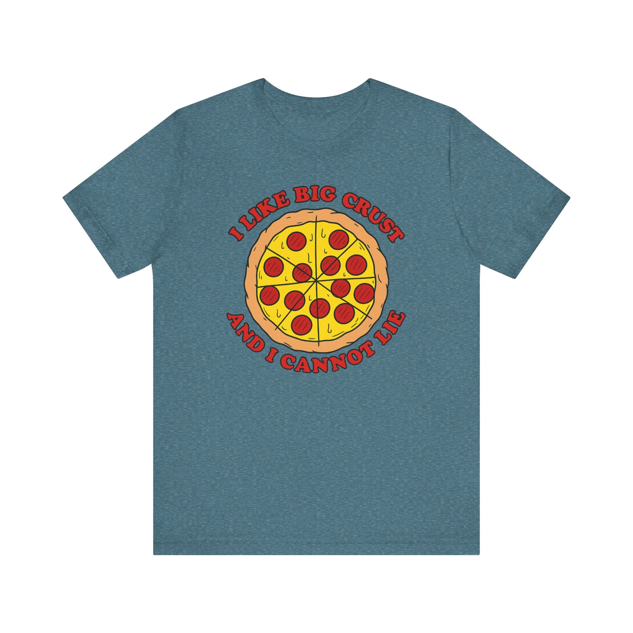 I Like Big Crust and I Cannot Lie Shirt – Funny Pizza T-Shirt | Pizza Lover Gifts & Graphic Tees Heather Deep Teal T-Shirt