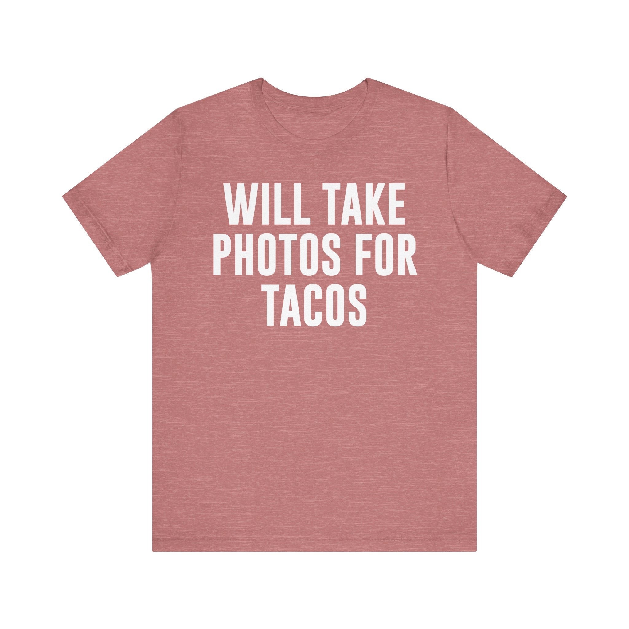 Will Take Photos for Tacos T-Shirt – Funny Photographer Gift for Shutterbugs, Camera Nerds & Photography Lovers Heather Mauve T-Shirt