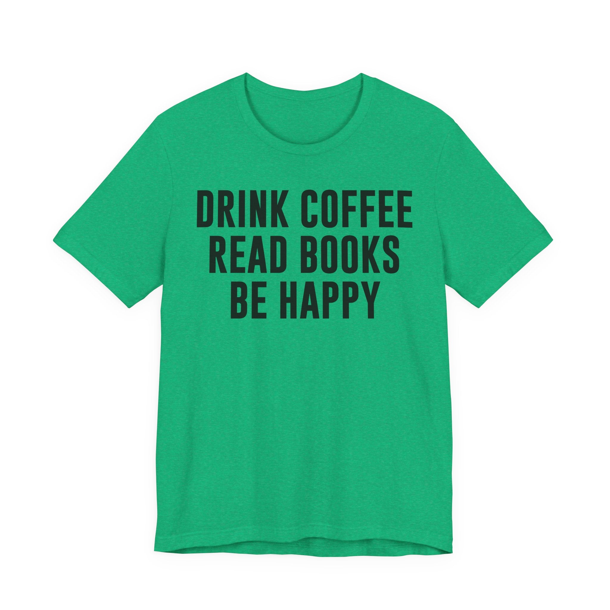 Drink Coffee Read Books Be Happy Shirt – Book Lover & Coffee T-Shirt Gift for Readers, Bookworms & Bibliophiles T-Shirt
