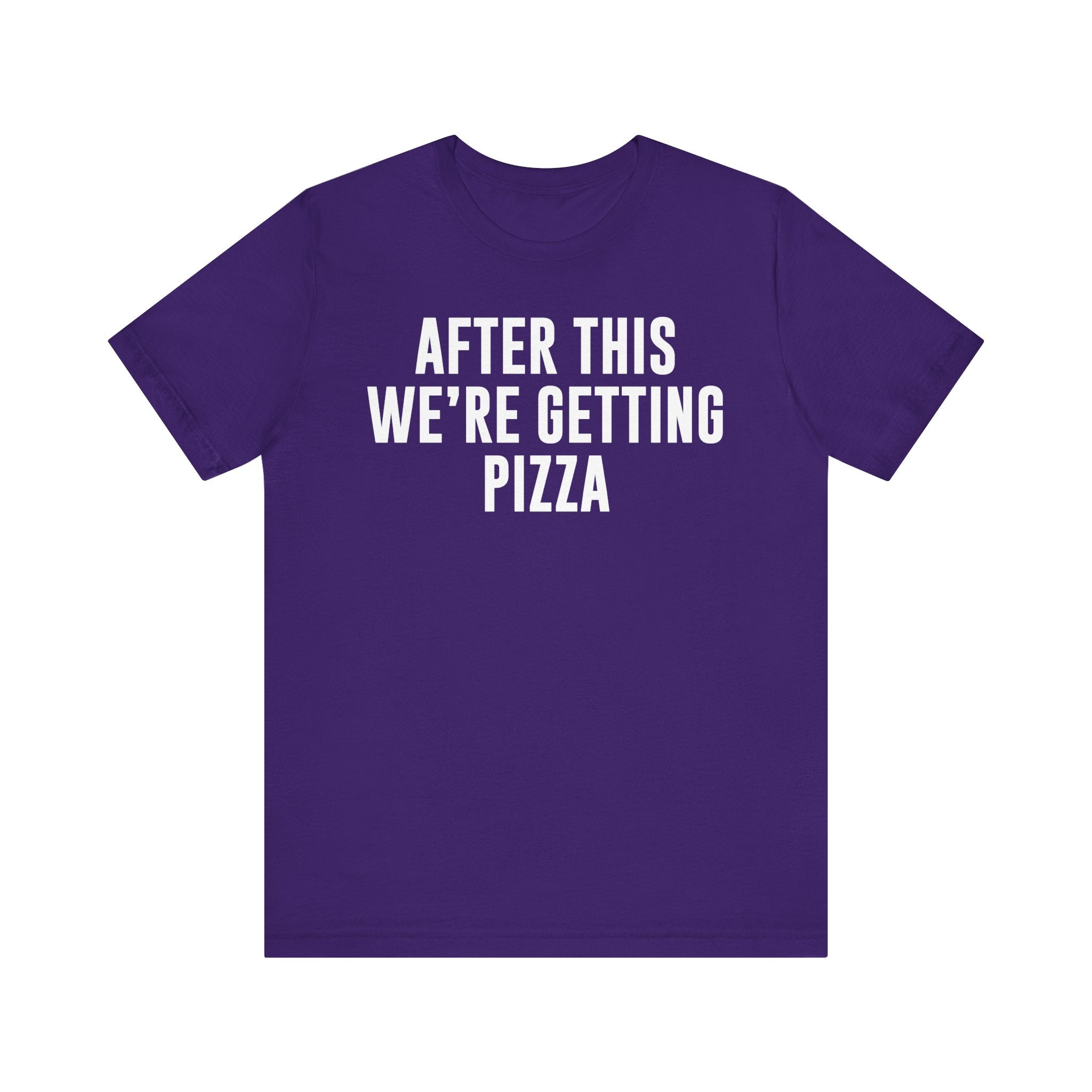 Funny Pizza Shirt – "After This We Are Getting Pizza" Graphic Tee – Bella+Canvas 3001 Unisex Jersey T-Shirt, Foodie Gift Team Purple T-Shirt