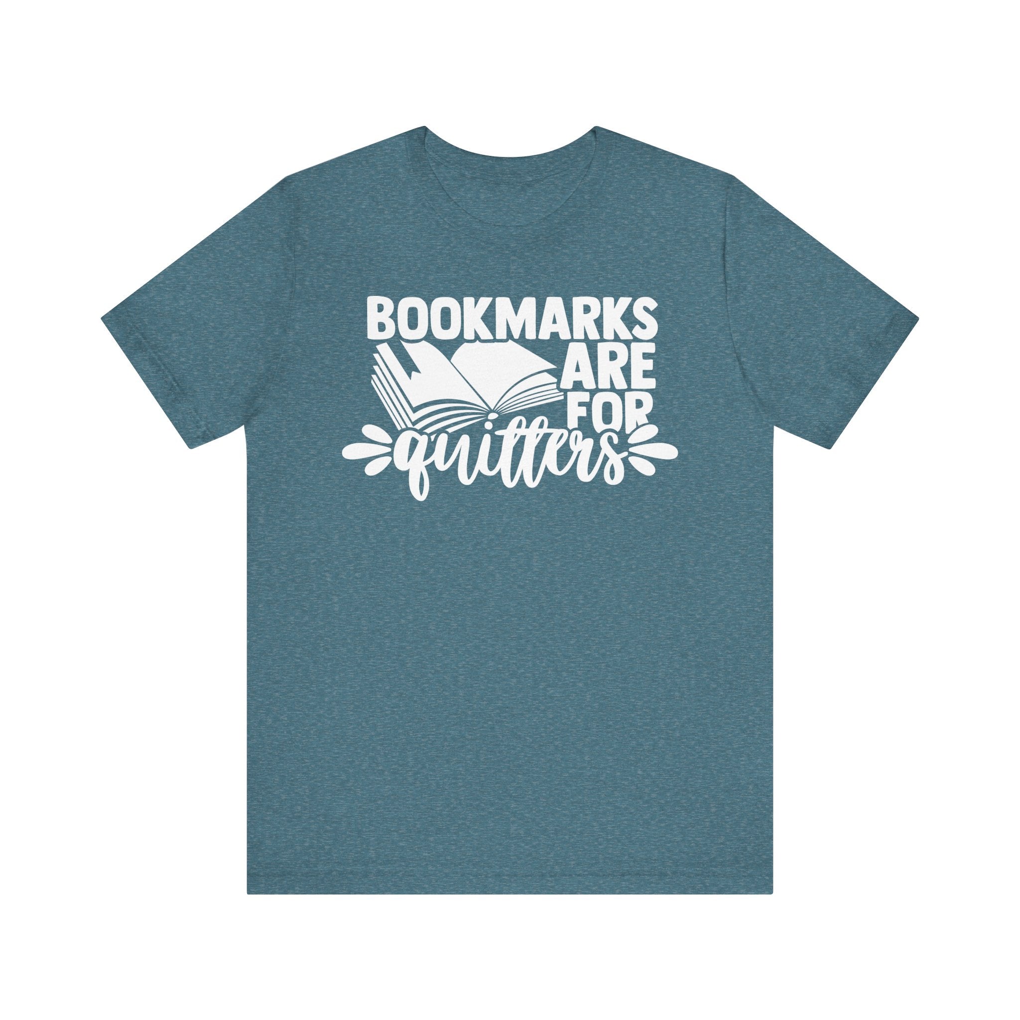 Bookmarks Are for Quitters Shirt – Funny Book Lover T-Shirt for Readers, Bookworms & Bibliophiles | Gifts for Book Clubs & Reading Fans Heather Deep Teal T-Shirt