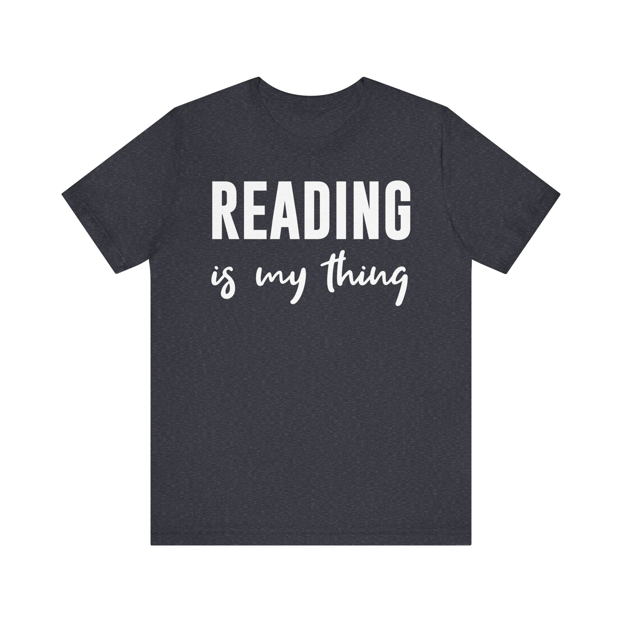 Reading Is My Thing Shirt – Bookworm Gift Tee for Book Nerds, Bibliophiles & Book Club Readers | Funny Reading T-Shirt Heather Navy T-Shirt