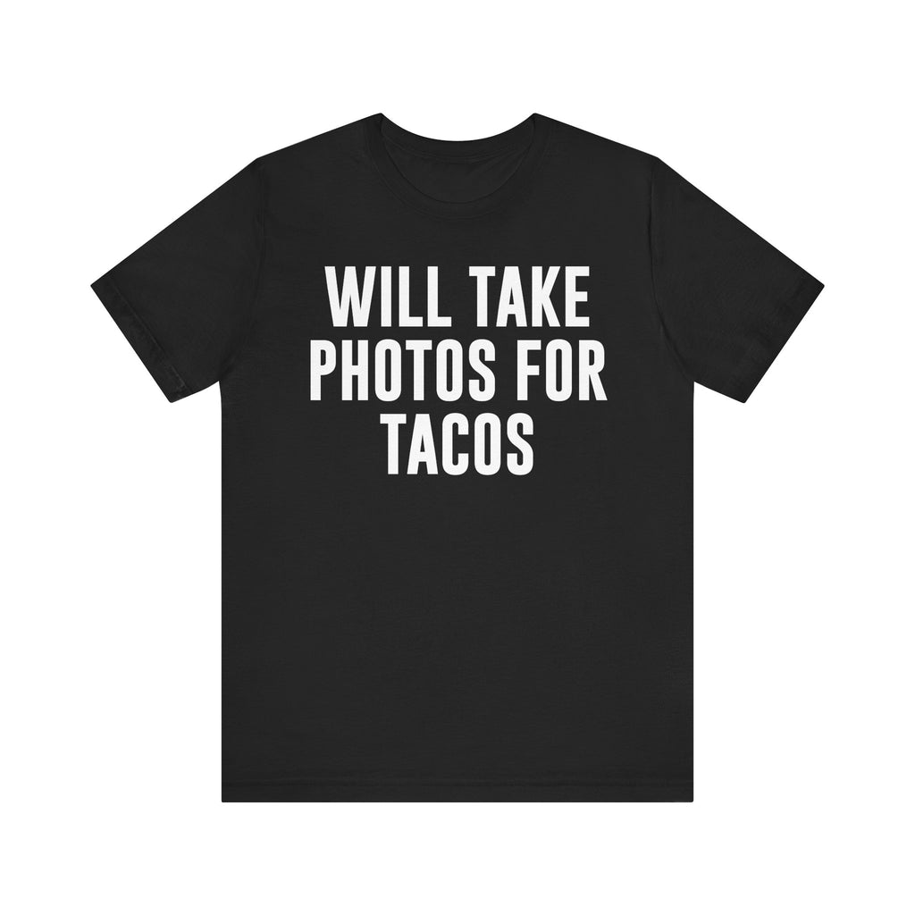 Will Take Photos for Tacos T-Shirt – Funny Photographer Gift for Shutterbugs, Camera Nerds & Photography Lovers Black T-Shirt