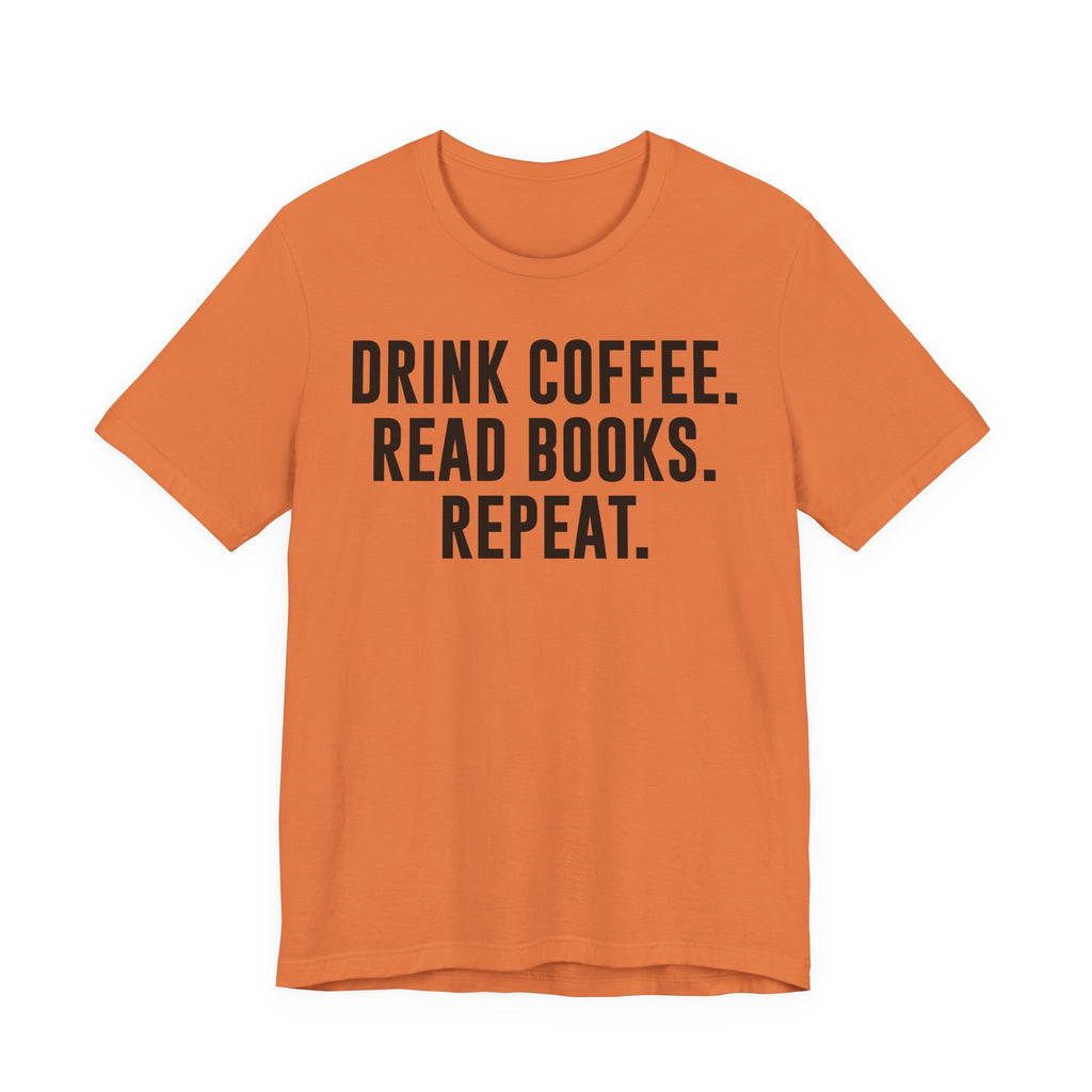 Drink Coffee Read Books Repeat Shirt – Funny Book Lover & Coffee T-Shirt | Gifts for Bookworms, Bibliophiles & Readers T-Shirt