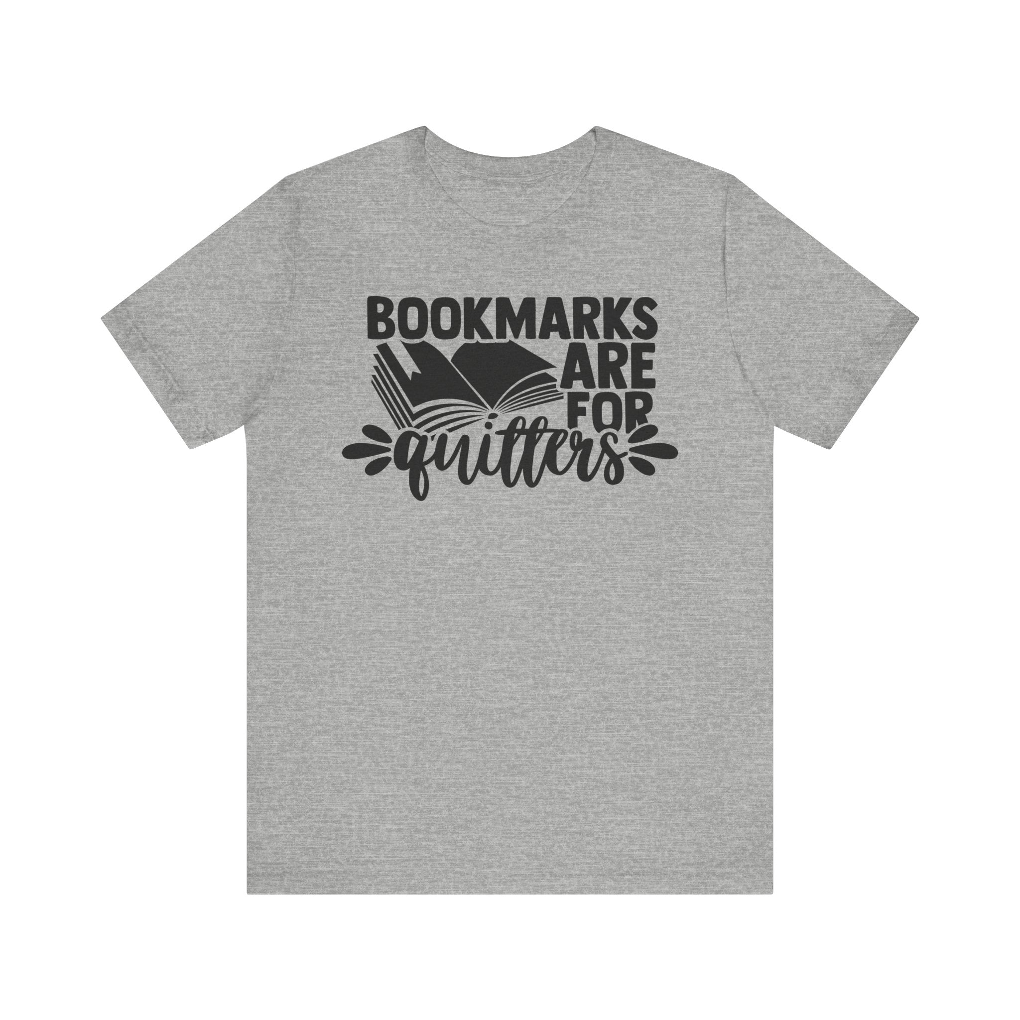 Bookmarks Are for Quitters Shirt – Funny Book Lover T-Shirt for Readers, Bookworms & Bibliophiles | Gifts for Book Clubs & Reading Fans Athletic Heather T-Shirt