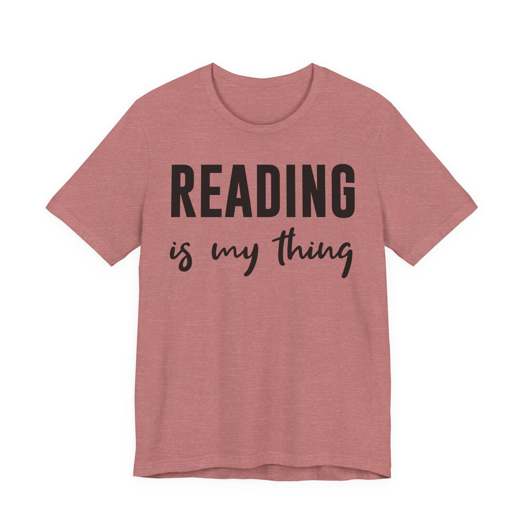 Reading Is My Thing Shirt – Bookworm Gift Tee for Book Nerds, Bibliophiles & Book Club Readers | Funny Reading T-Shirt T-Shirt