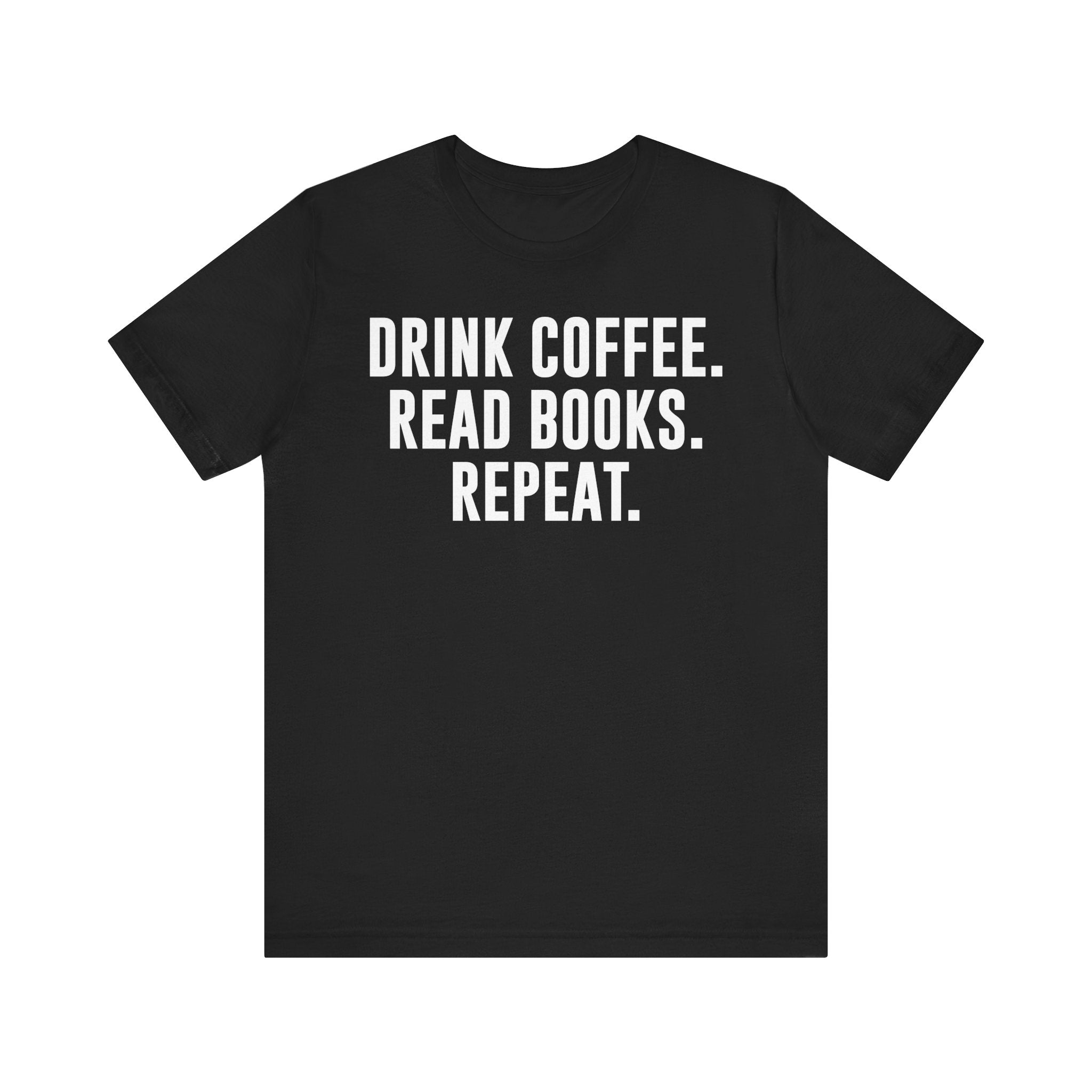 Drink Coffee Read Books Repeat Shirt – Funny Book Lover & Coffee T-Shirt | Gifts for Bookworms, Bibliophiles & Readers Black T-Shirt