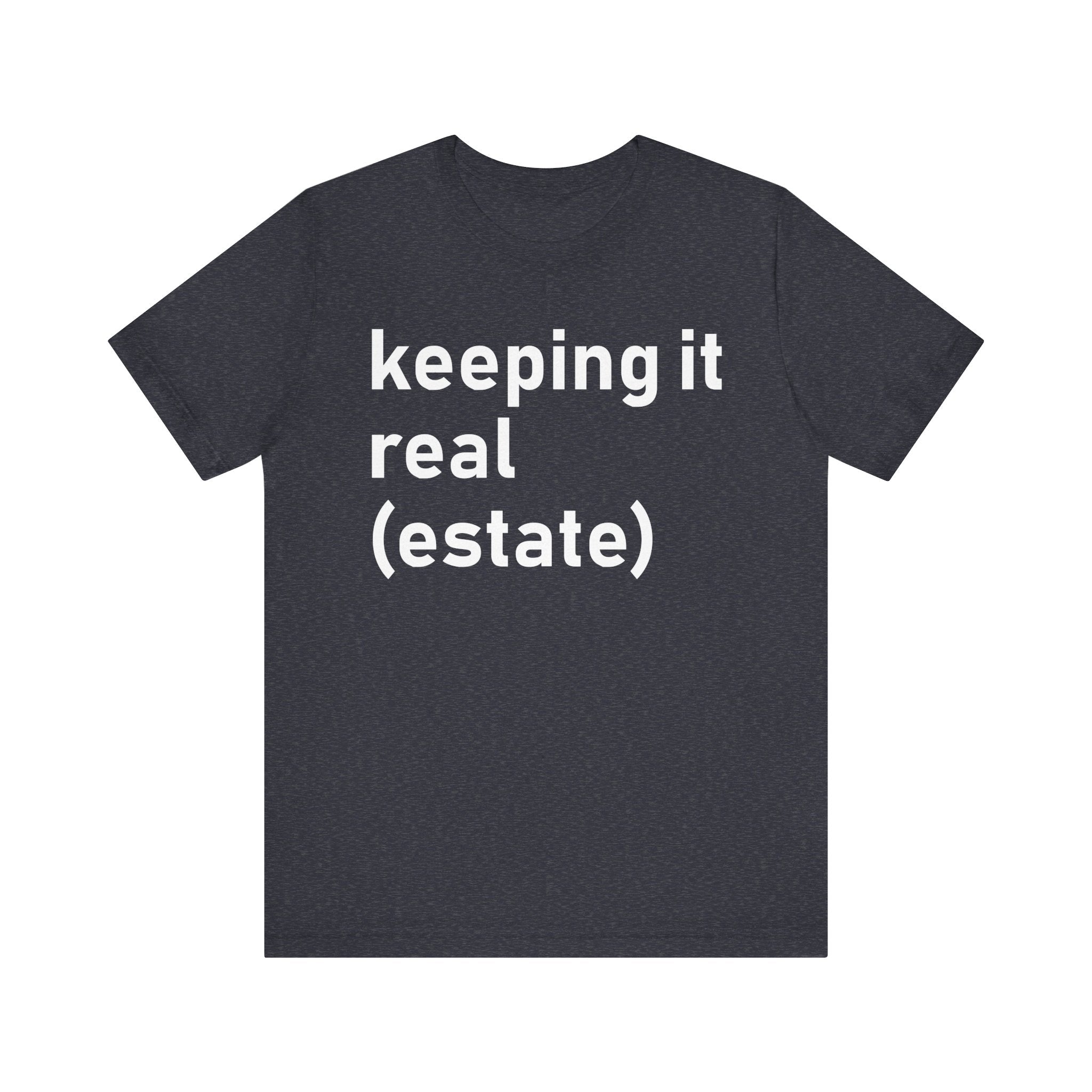 Keeping It Real Estate T-Shirt – Funny Real Estate Agent Shirt & Gift for Brokers and Real Estate Professionals Heather Navy T-Shirt