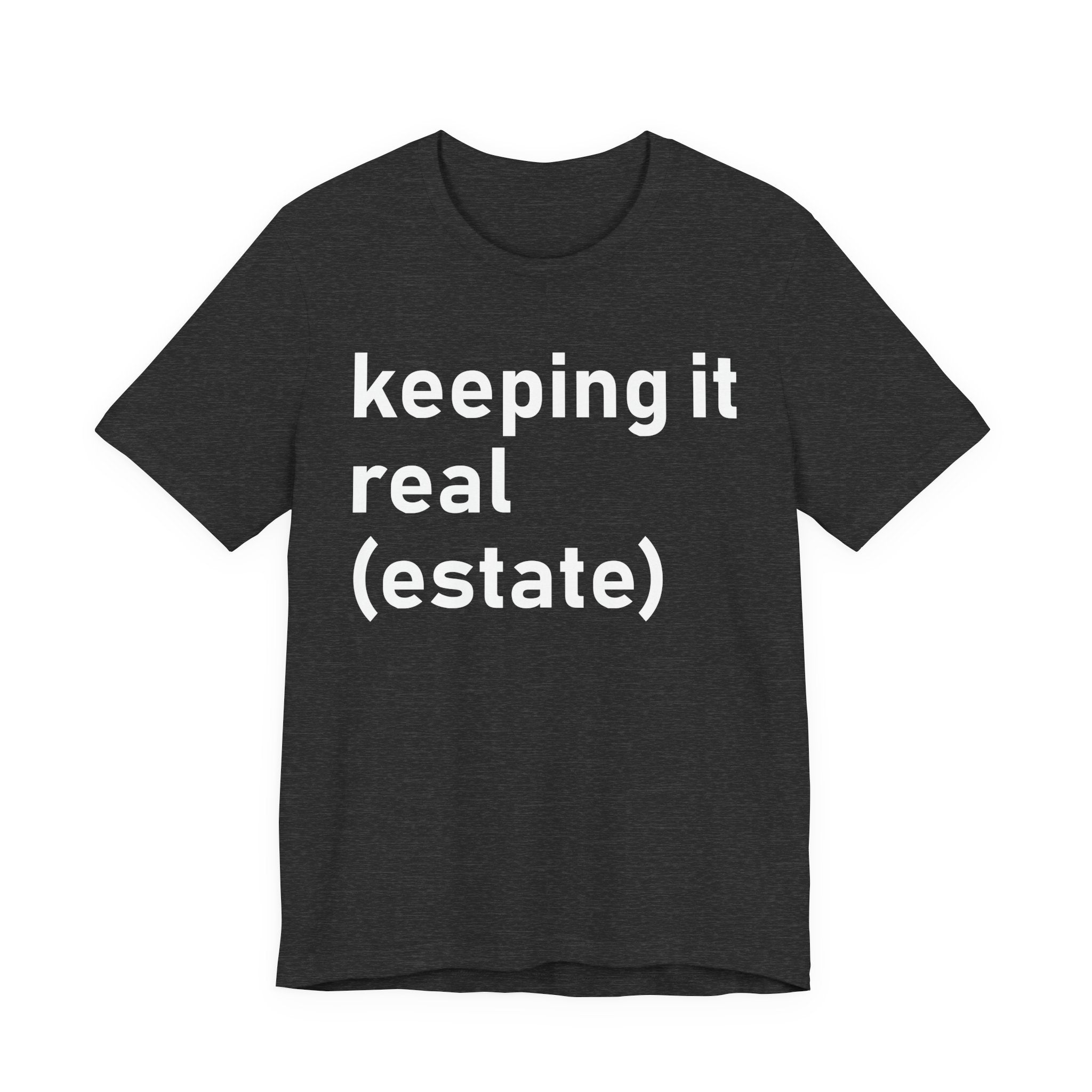 Keeping It Real Estate T-Shirt – Funny Real Estate Agent Shirt & Gift for Brokers and Real Estate Professionals T-Shirt
