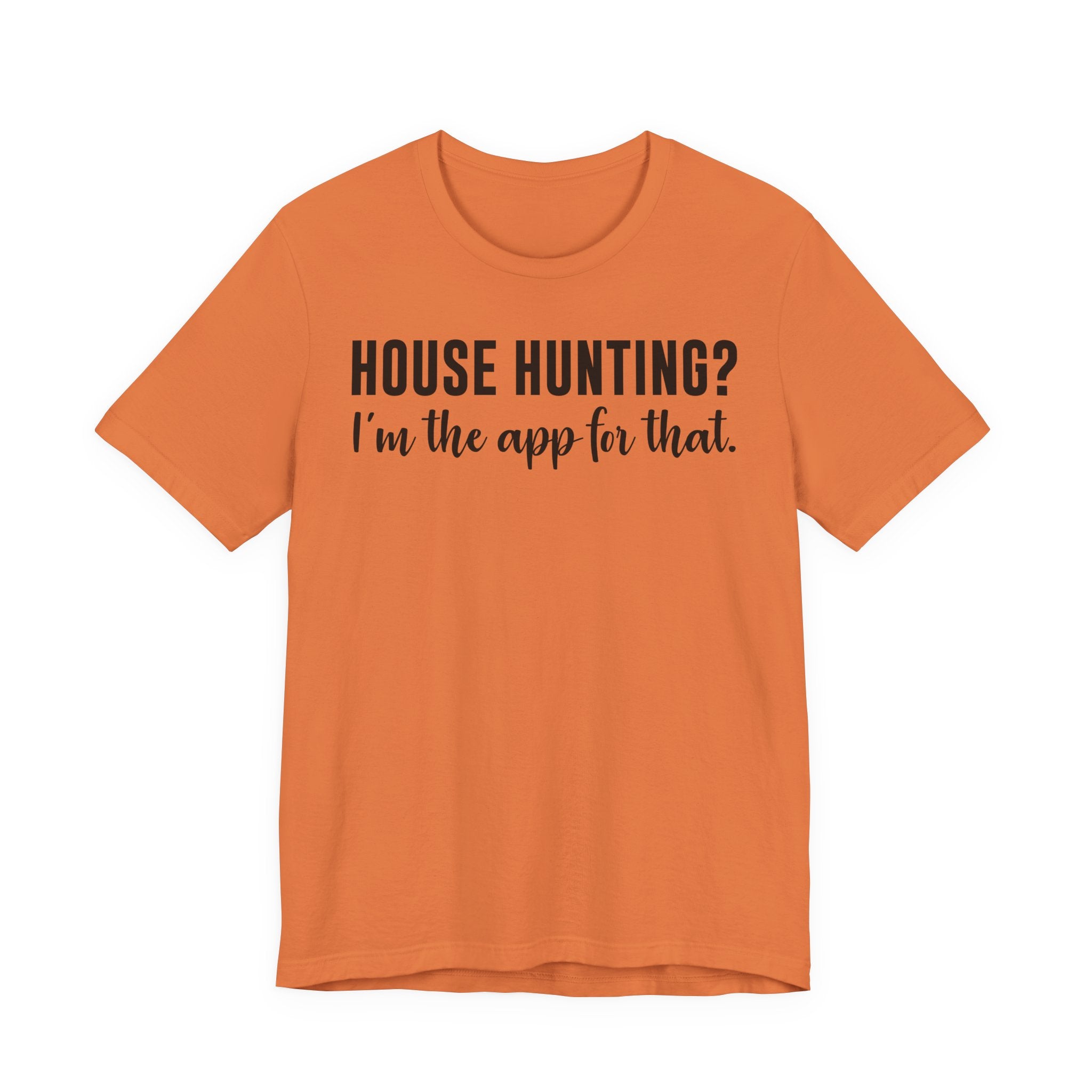 House Hunting? I’m the App for That Shirt – Funny Real Estate Agent T-Shirt | Real Estate Gifts & Closing Day Apparel