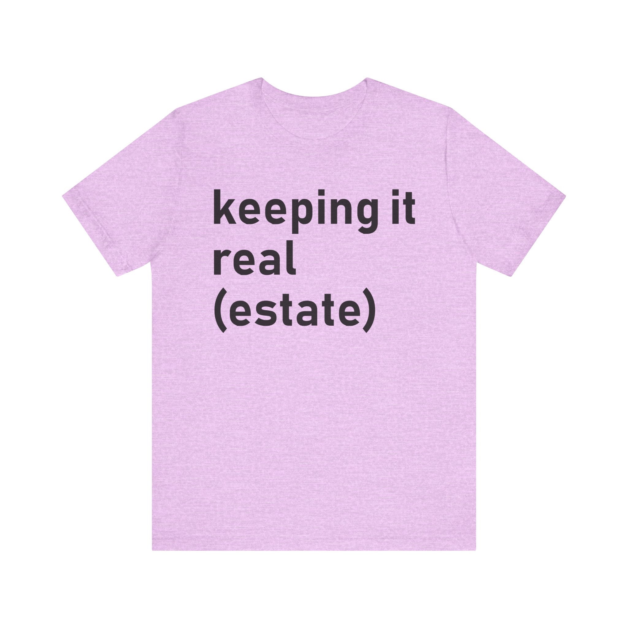 Keeping It Real Estate T-Shirt – Funny Real Estate Agent Shirt & Gift for Brokers and Real Estate Professionals Heather Prism Lilac S T-Shirt