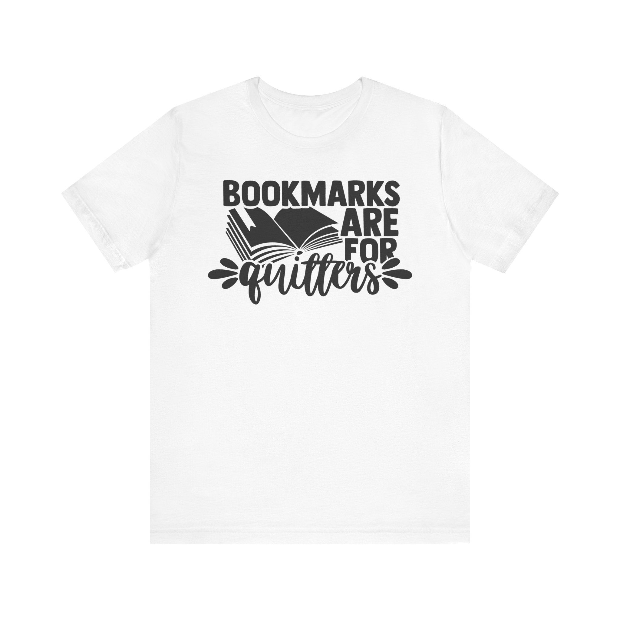 Bookmarks Are for Quitters Shirt – Funny Book Lover T-Shirt for Readers, Bookworms & Bibliophiles | Gifts for Book Clubs & Reading Fans White T-Shirt