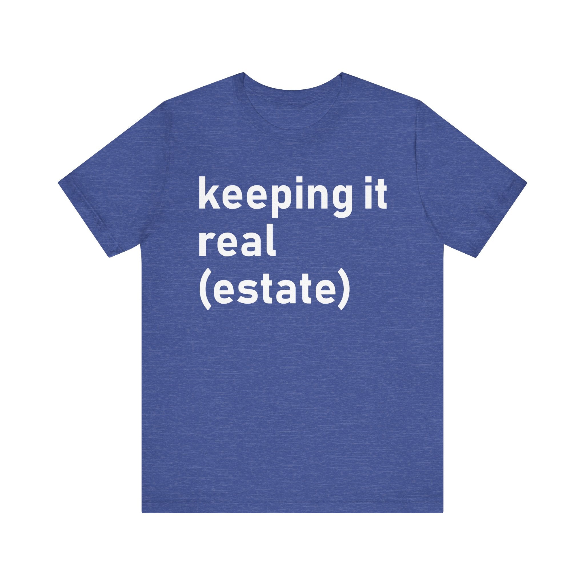 Keeping It Real Estate T-Shirt – Funny Real Estate Agent Shirt & Gift for Brokers and Real Estate Professionals Heather True Royal T-Shirt
