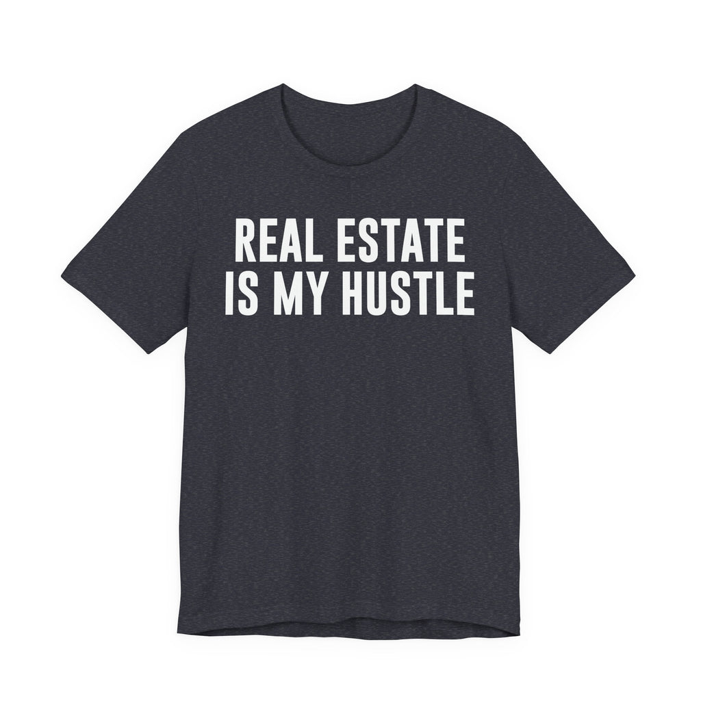 Real Estate Is My Hustle Shirt – Bella+Canvas 3001 Unisex Jersey T-Shirt – Real Estate Agent Gift, Entrepreneur Hustle Tee T-Shirt