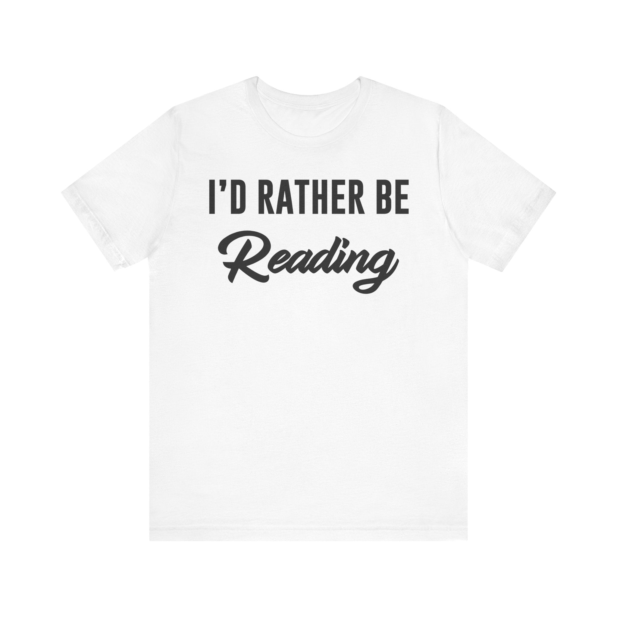 I’d Rather Be Reading Shirt – Funny Book Lover T-Shirt Gift for Bookworms, Book Nerds, Bibliophiles & Book Club Members White T-Shirt