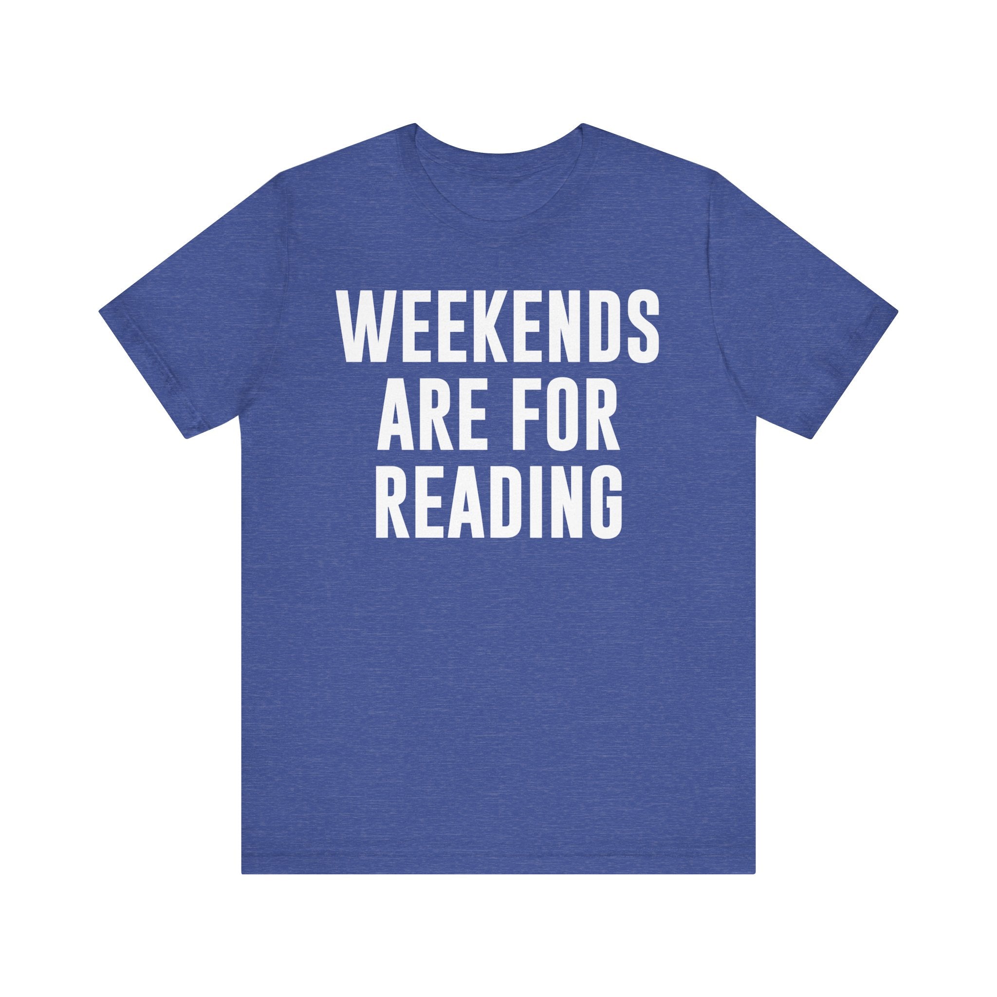 Weekends Are for Reading T-Shirt – Cozy Book Lover Tee for Bookworms, Bibliophiles & Book Club Gifts Heather True Royal T-Shirt