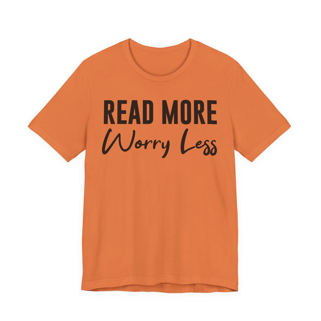 Read More Worry Less T-Shirt – Funny Book Lover Shirt Gift for Bookworms, Book Nerds, Bibliophiles & Book Club Tee T-Shirt