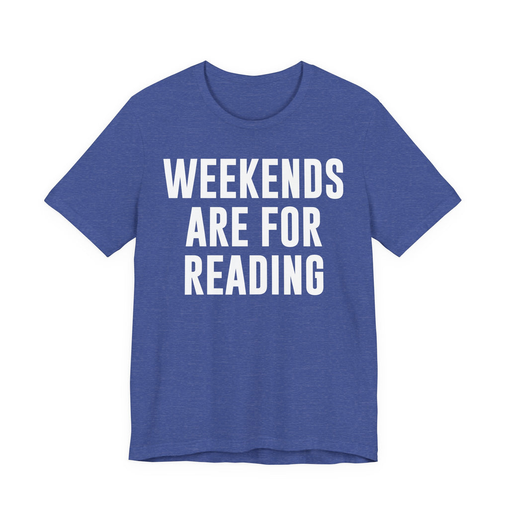 Weekends Are for Reading T-Shirt – Cozy Book Lover Tee for Bookworms, Bibliophiles & Book Club Gifts T-Shirt