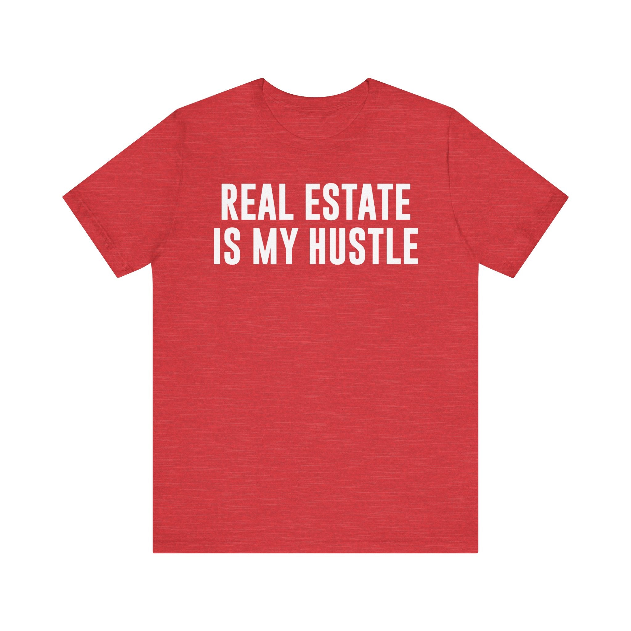 Real Estate Is My Hustle Shirt – Bella+Canvas 3001 Unisex Jersey T-Shirt – Real Estate Agent Gift, Entrepreneur Hustle Tee Heather Red T-Shirt