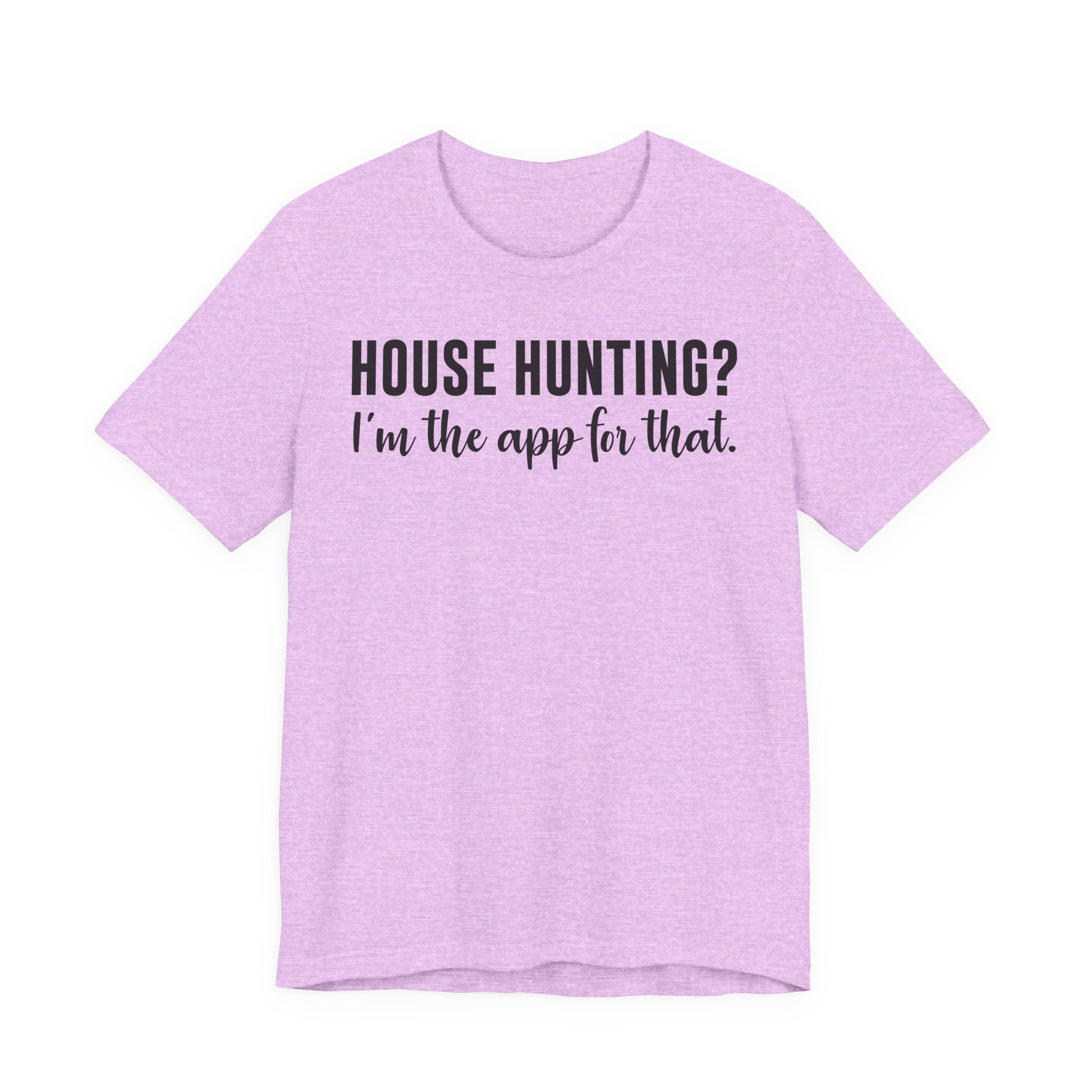 House Hunting? I’m the App for That Shirt – Funny Real Estate Agent T-Shirt | Real Estate Gifts & Closing Day Apparel