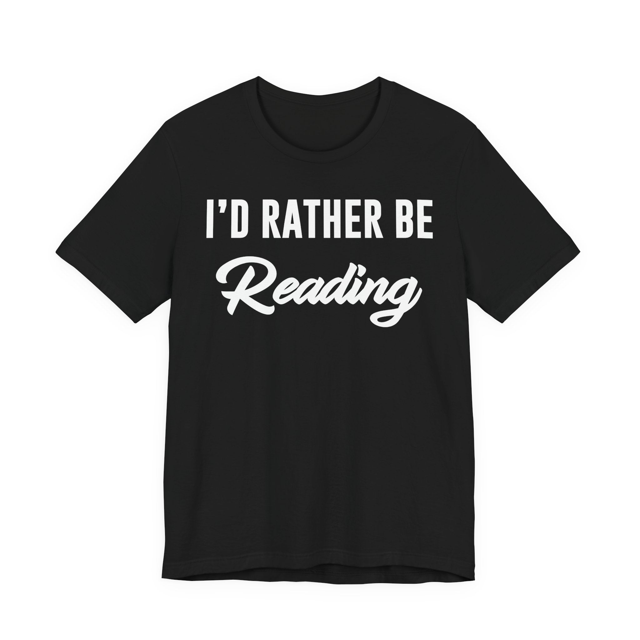 I’d Rather Be Reading Shirt – Funny Book Lover T-Shirt Gift for Bookworms, Book Nerds, Bibliophiles & Book Club Members T-Shirt