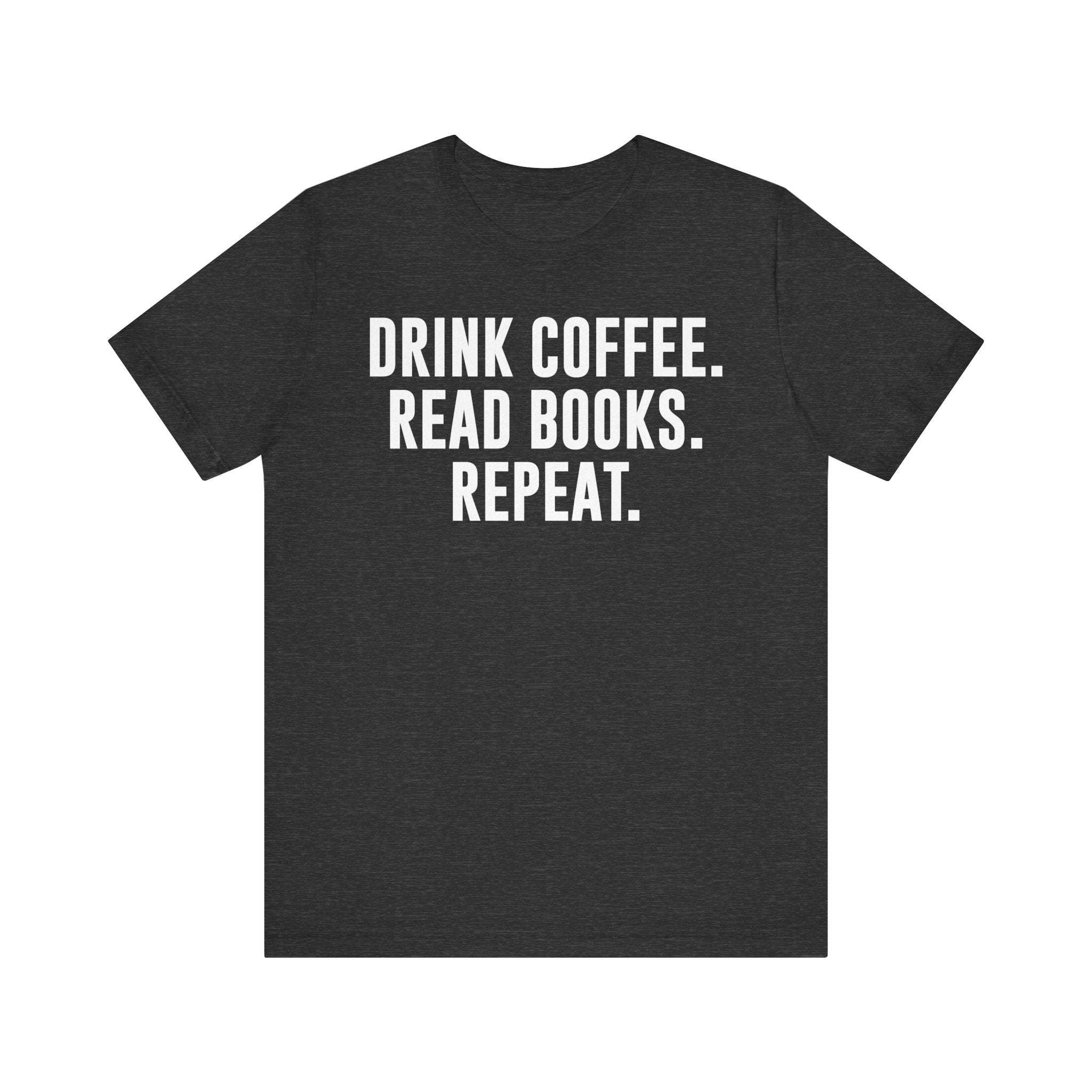 Drink Coffee Read Books Repeat Shirt – Funny Book Lover & Coffee T-Shirt | Gifts for Bookworms, Bibliophiles & Readers Dark Grey Heather T-Shirt