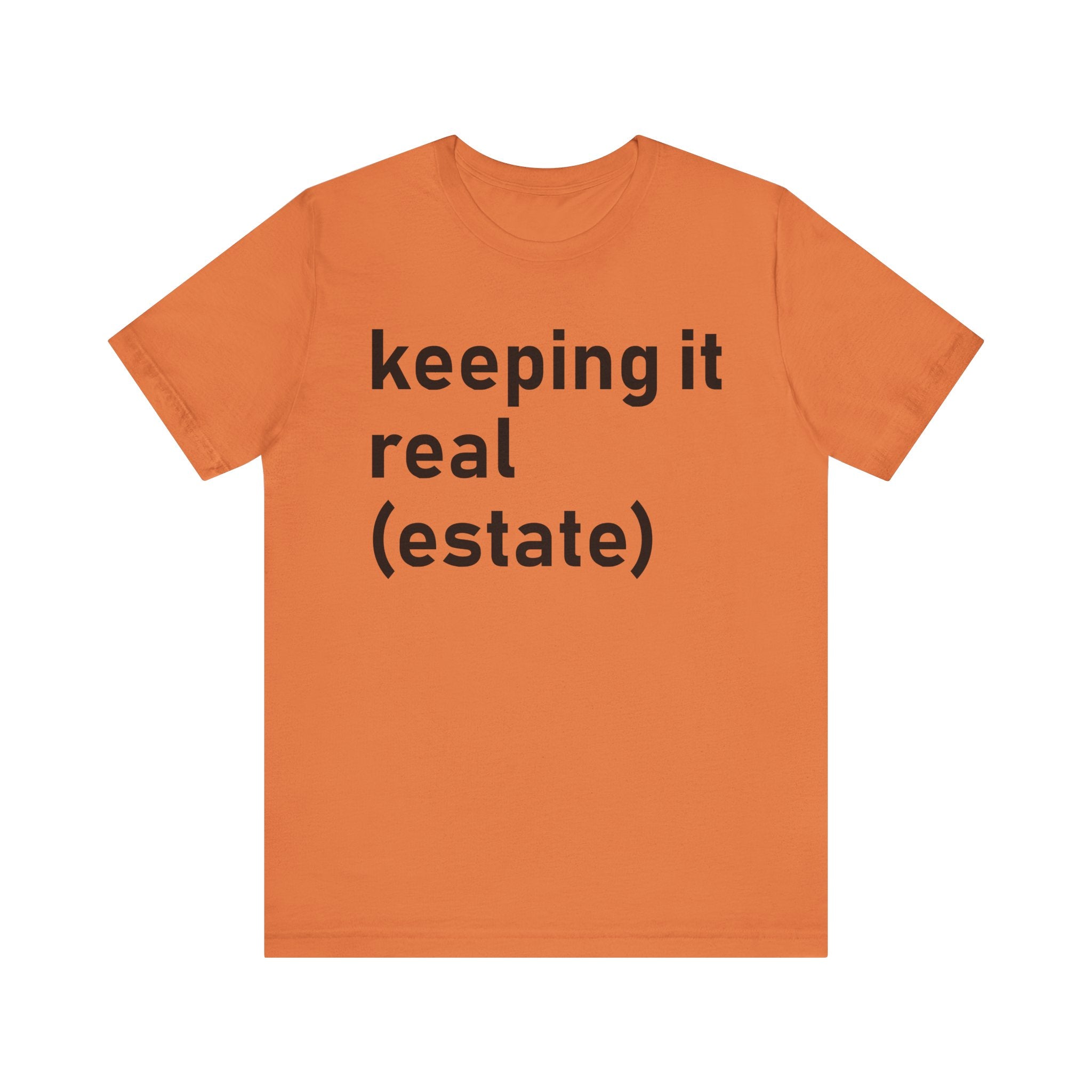 Keeping It Real Estate T-Shirt – Funny Real Estate Agent Shirt & Gift for Brokers and Real Estate Professionals Burnt Orange T-Shirt