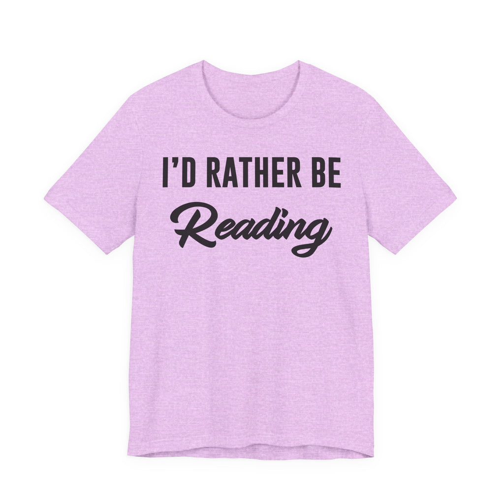 I’d Rather Be Reading Shirt – Funny Book Lover T-Shirt Gift for Bookworms, Book Nerds, Bibliophiles & Book Club Members T-Shirt
