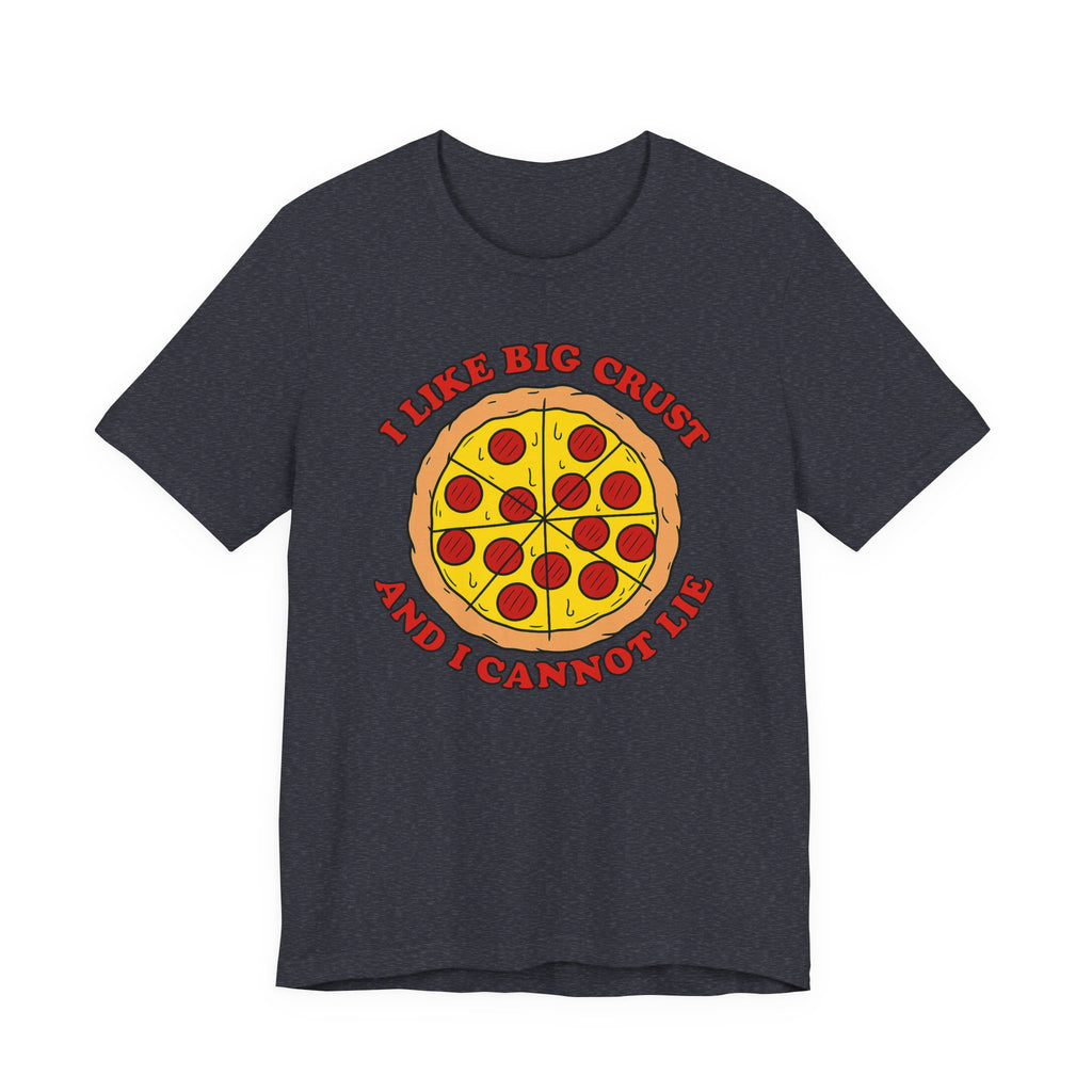 I Like Big Crust and I Cannot Lie Shirt – Funny Pizza T-Shirt | Pizza Lover Gifts & Graphic Tees T-Shirt