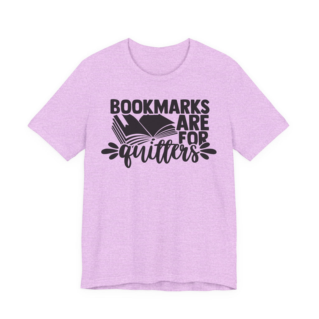 Bookmarks Are for Quitters Shirt – Funny Book Lover T-Shirt for Readers, Bookworms & Bibliophiles | Gifts for Book Clubs & Reading Fans T-Shirt