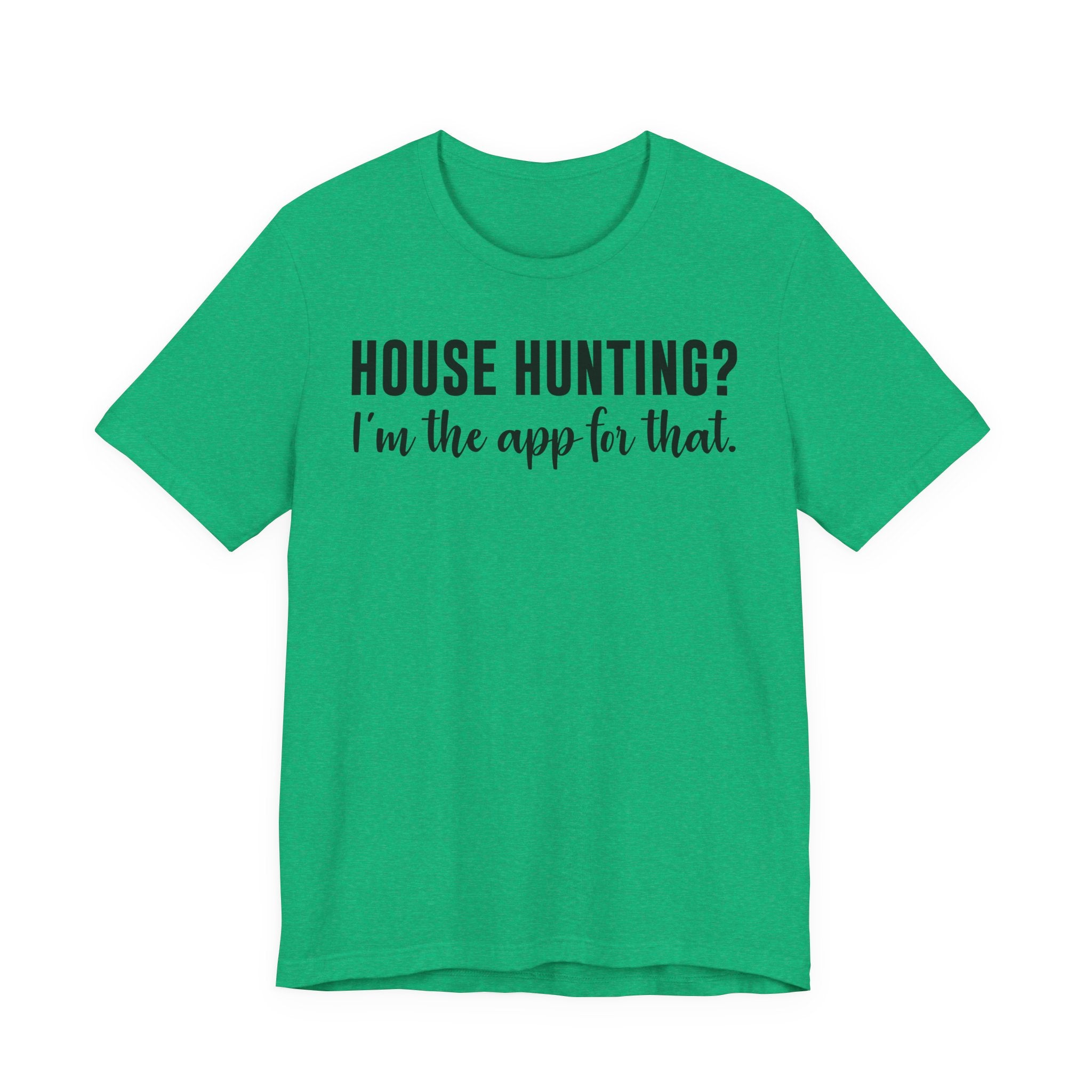 House Hunting? I’m the App for That Shirt – Funny Real Estate Agent T-Shirt | Real Estate Gifts & Closing Day Apparel