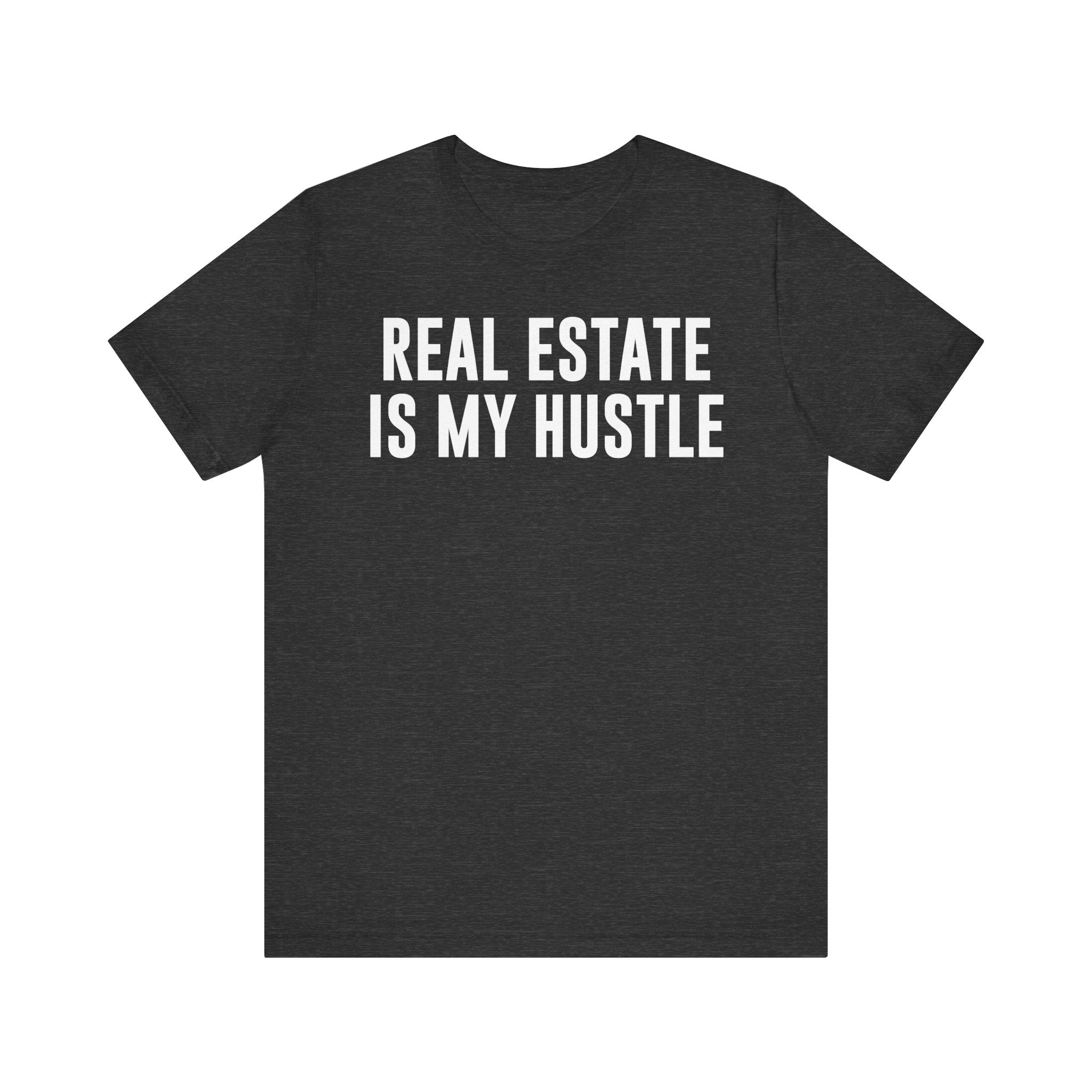 Real Estate Is My Hustle Shirt – Bella+Canvas 3001 Unisex Jersey T-Shirt – Real Estate Agent Gift, Entrepreneur Hustle Tee Dark Grey Heather T-Shirt