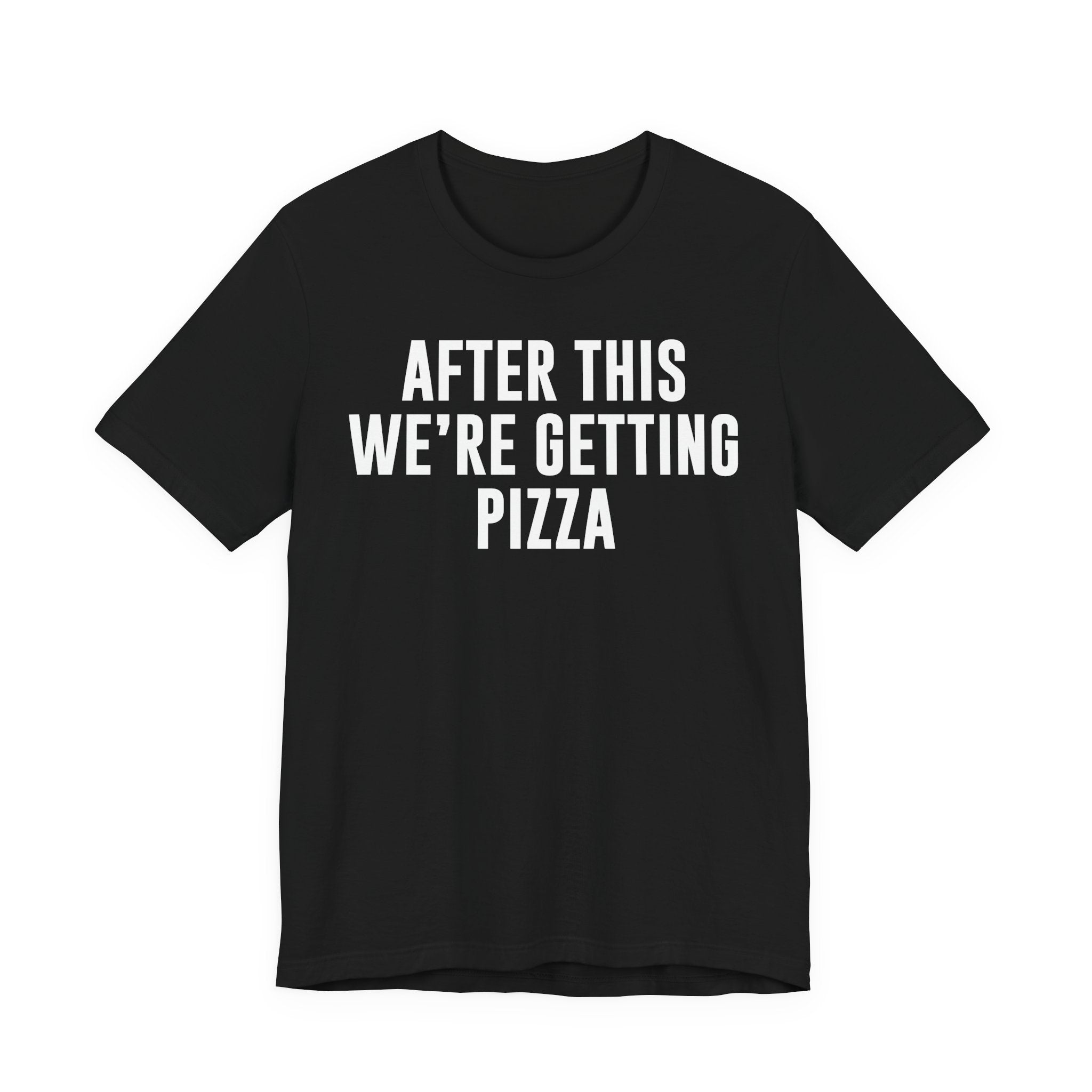 Funny Pizza Shirt – "After This We Are Getting Pizza" Graphic Tee – Bella+Canvas 3001 Unisex Jersey T-Shirt, Foodie Gift T-Shirt