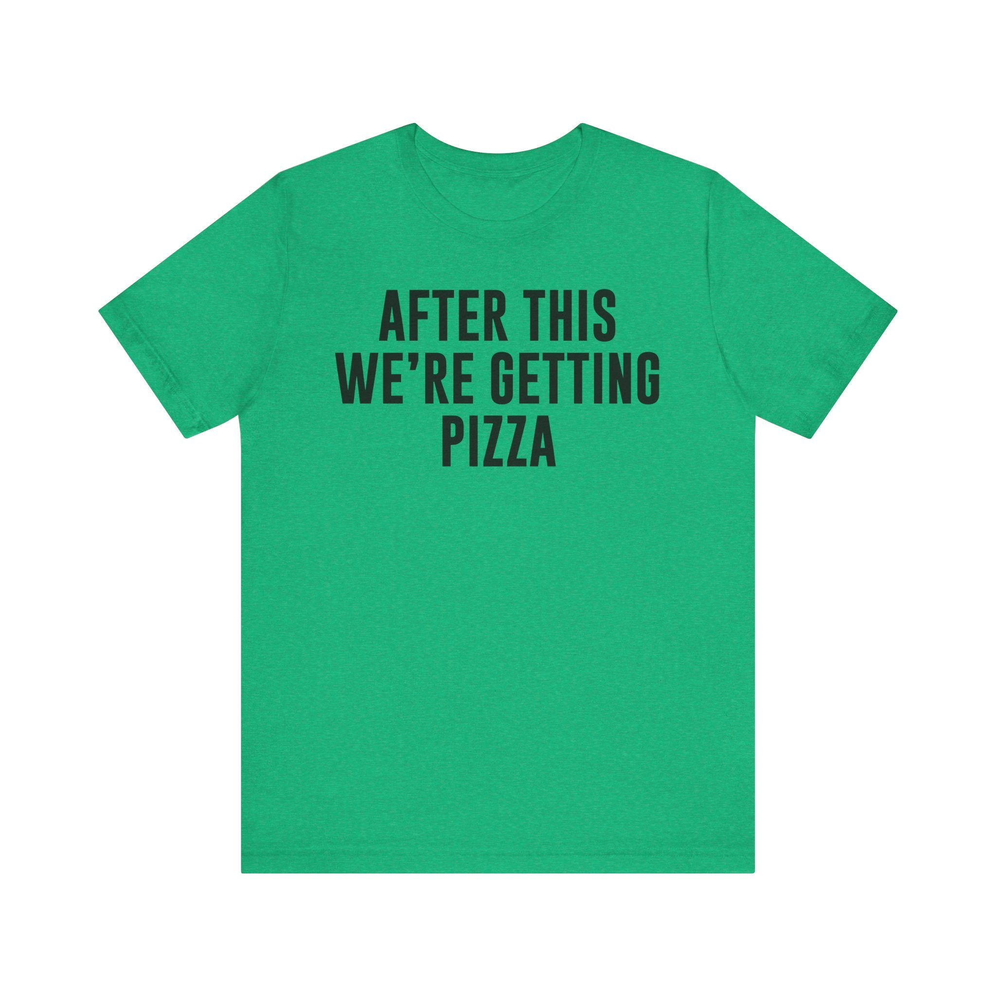 Funny Pizza Shirt – "After This We Are Getting Pizza" Graphic Tee – Bella+Canvas 3001 Unisex Jersey T-Shirt, Foodie Gift Heather Kelly T-Shirt