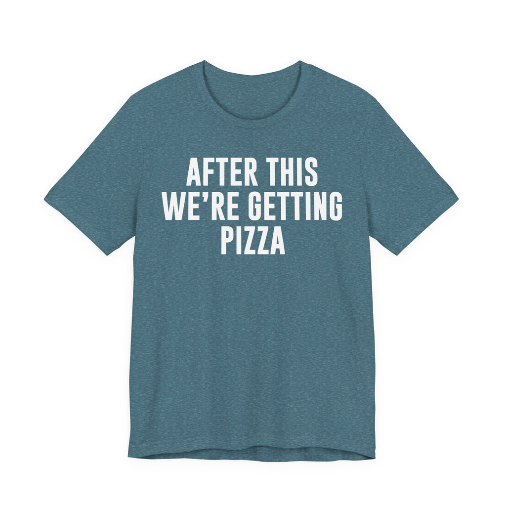 Funny Pizza Shirt – "After This We Are Getting Pizza" Graphic Tee – Bella+Canvas 3001 Unisex Jersey T-Shirt, Foodie Gift T-Shirt