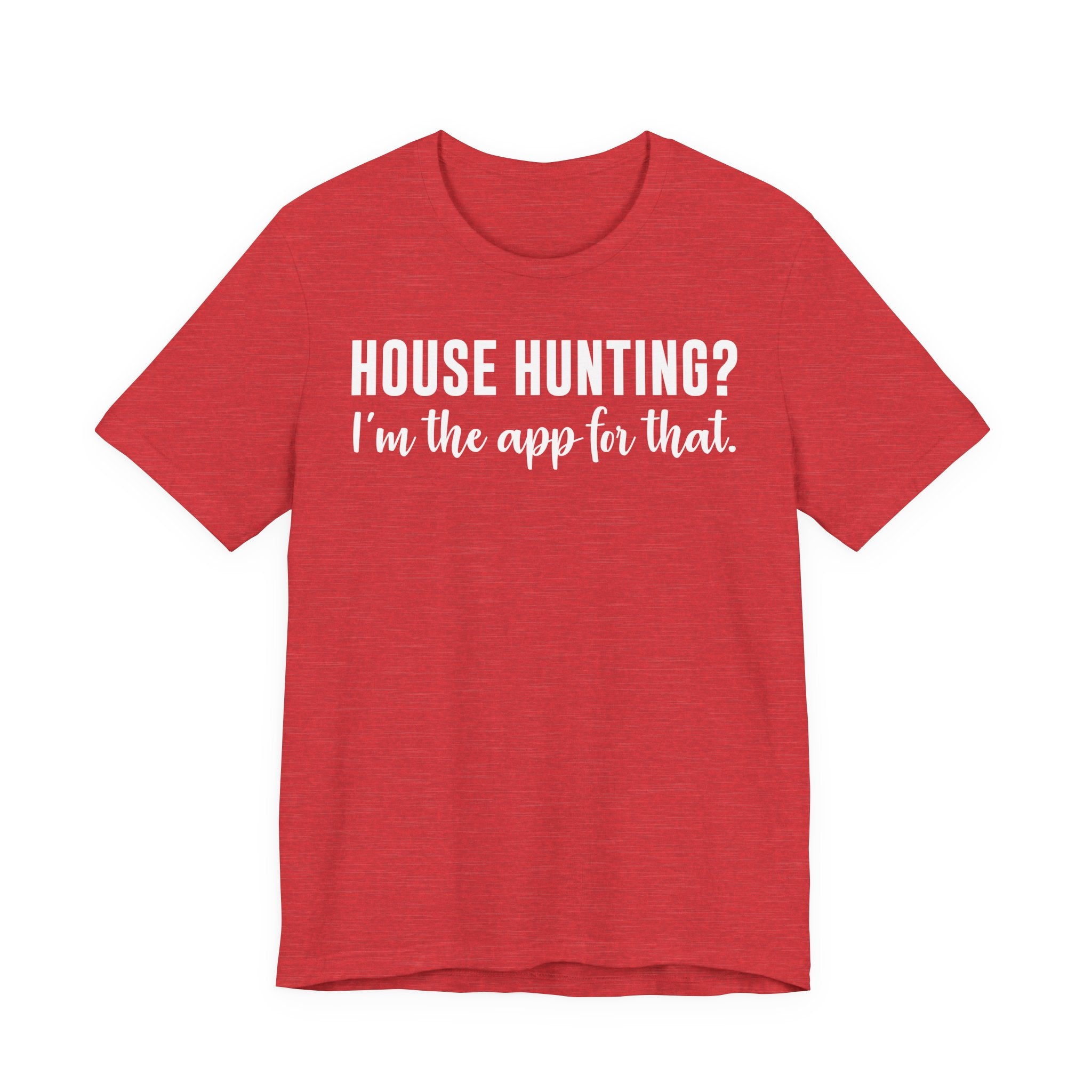 House Hunting? I’m the App for That Shirt – Funny Real Estate Agent T-Shirt | Real Estate Gifts & Closing Day Apparel